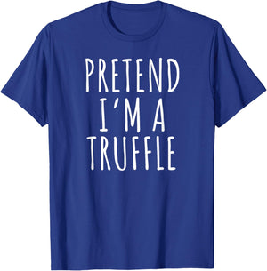 Pretend I’m a Truffle Gourmet Food Chef T-Shirt - T-Shirt | Royal