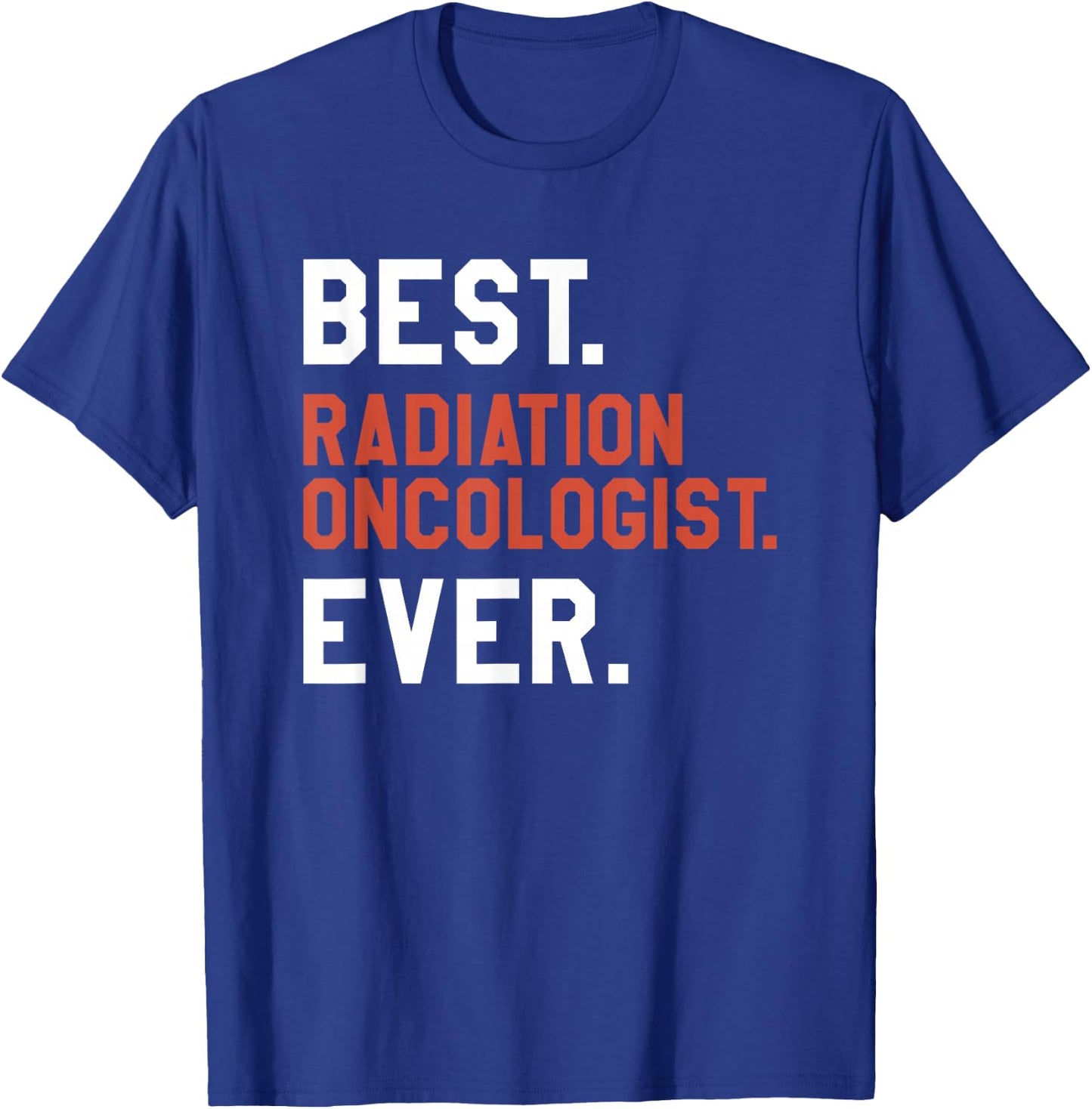 Best Radiation Oncologist Ever Oncology T-Shirt - T-Shirt | Royal