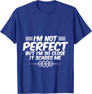 I'm Not Perfect But I'm So Close It Scares Me T-Shirt - T-Shirt | Royal