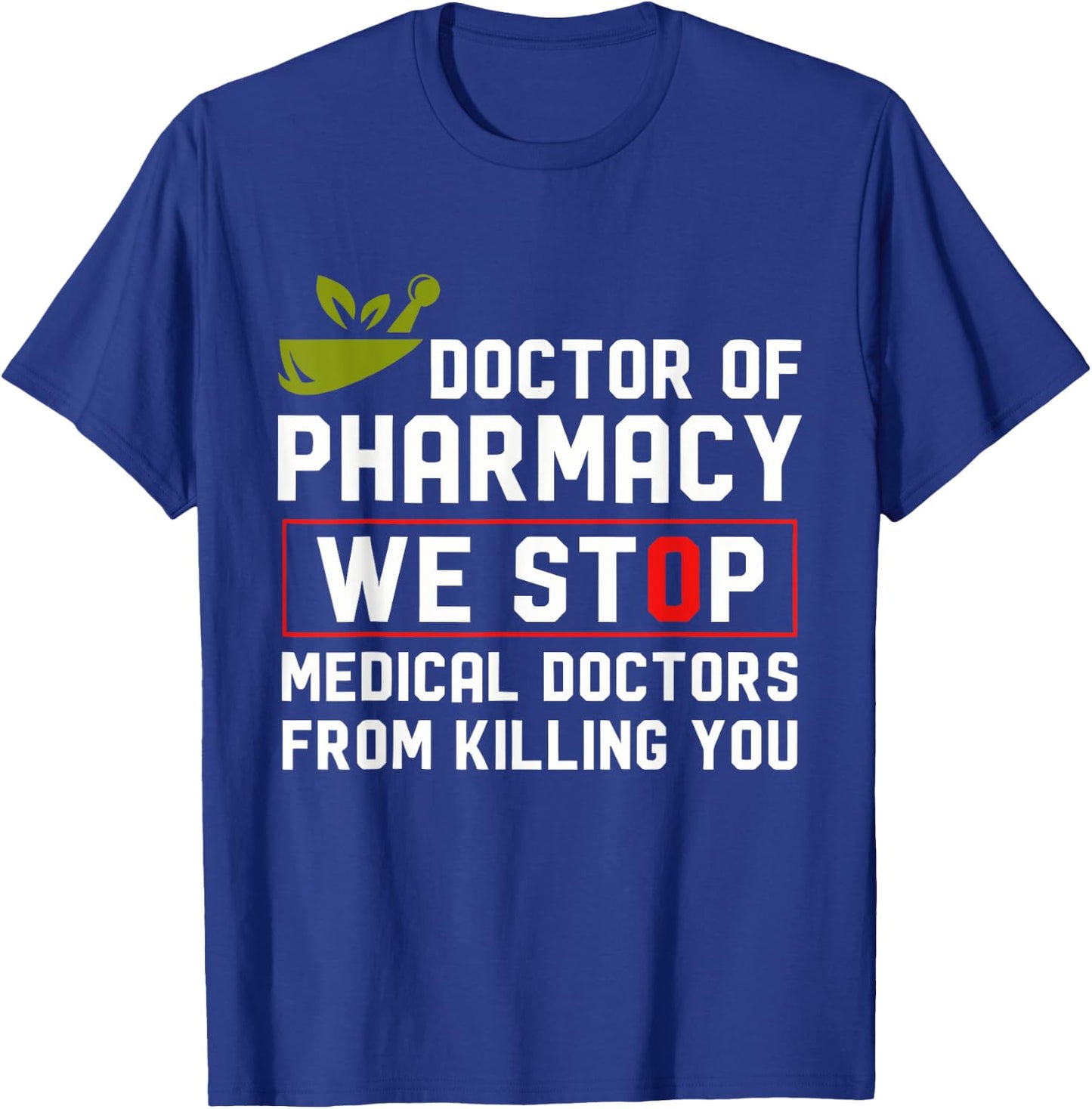 Doctor Of Pharmacy We Stop Medical Doctors From Killing You T-Shirt - T-Shirt | Royal