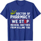 Doctor Of Pharmacy We Stop Medical Doctors From Killing You T-Shirt - T-Shirt | Royal