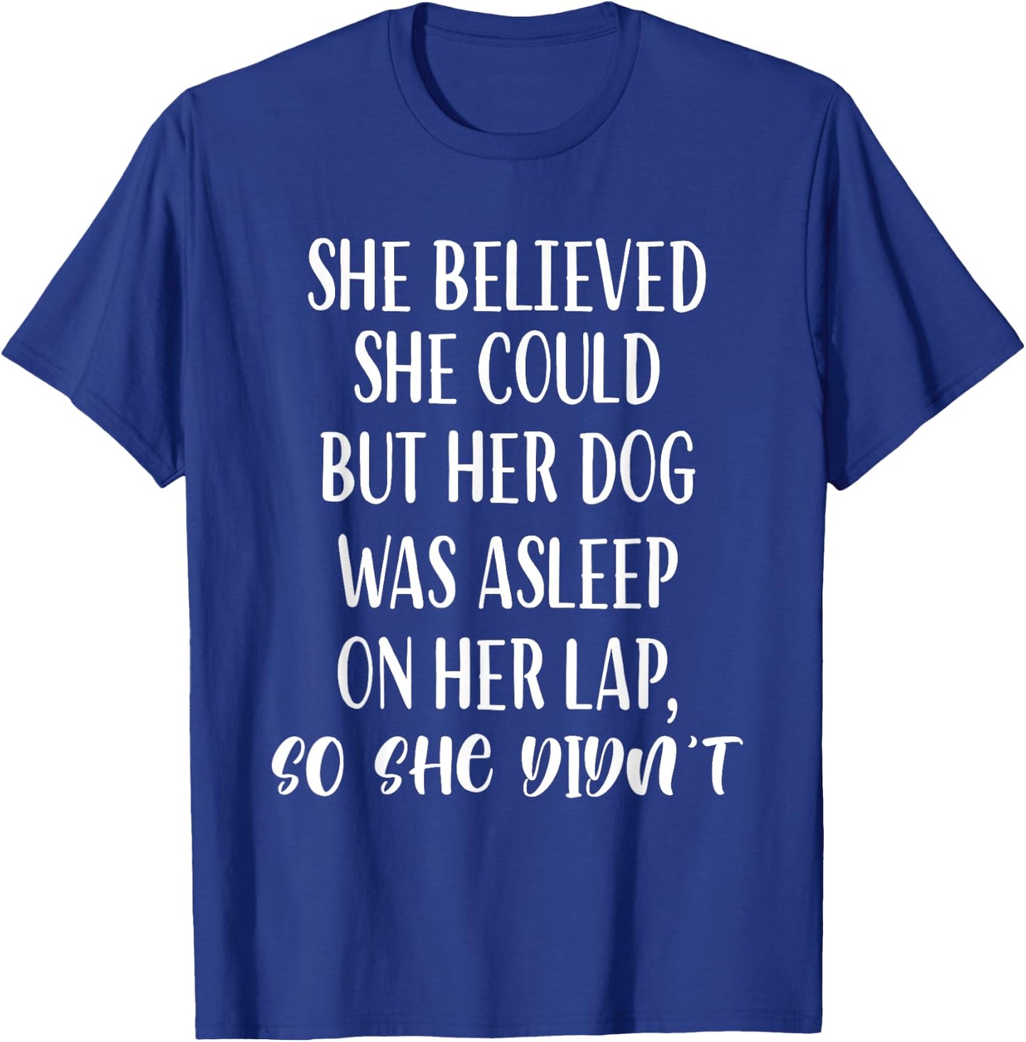She Believed She Could But Her dog Was Asleep On Her Lap Women Girls Kids T-Shirt - T-Shirt | Royal