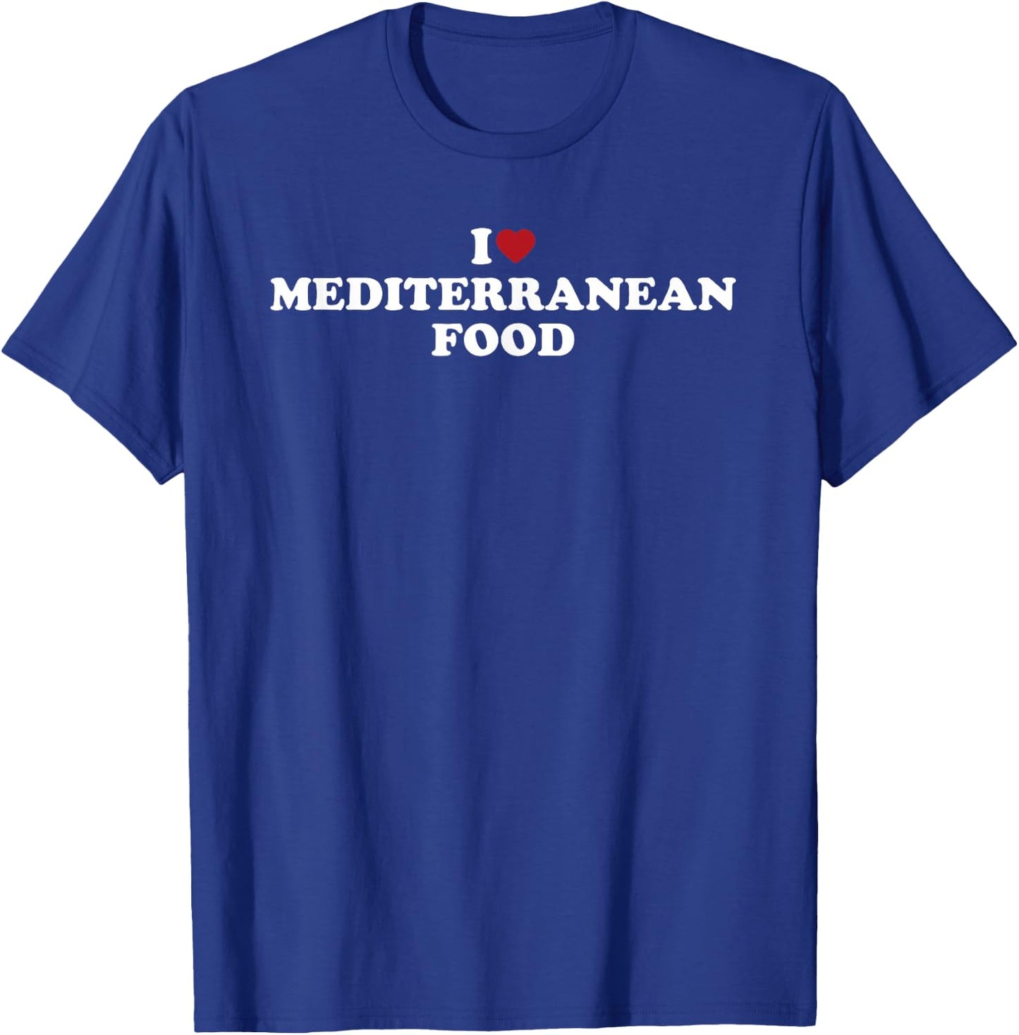 I Love Mediterranean Food, I Heart Mediterranean Food T-Shirt - T-Shirt | Royal