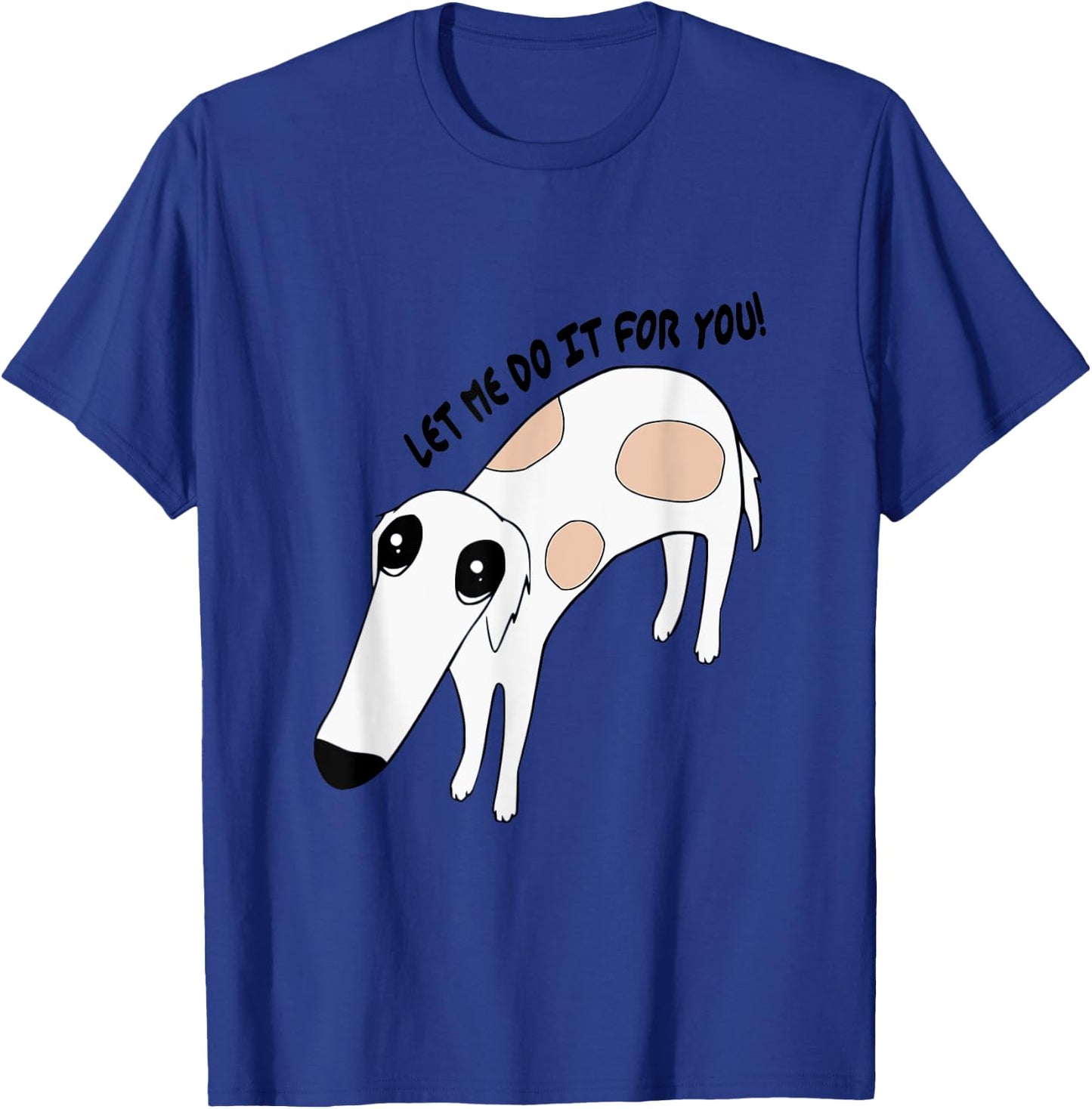 Cute Greyhound Whippet Saying Let Me Do It For You Funny Dog T-Shirt - T-Shirt | Royal