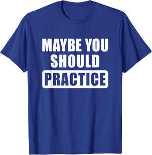 Maybe You Should Practice Funny Music Teacher Band Director T-Shirt - T-Shirt | Royal