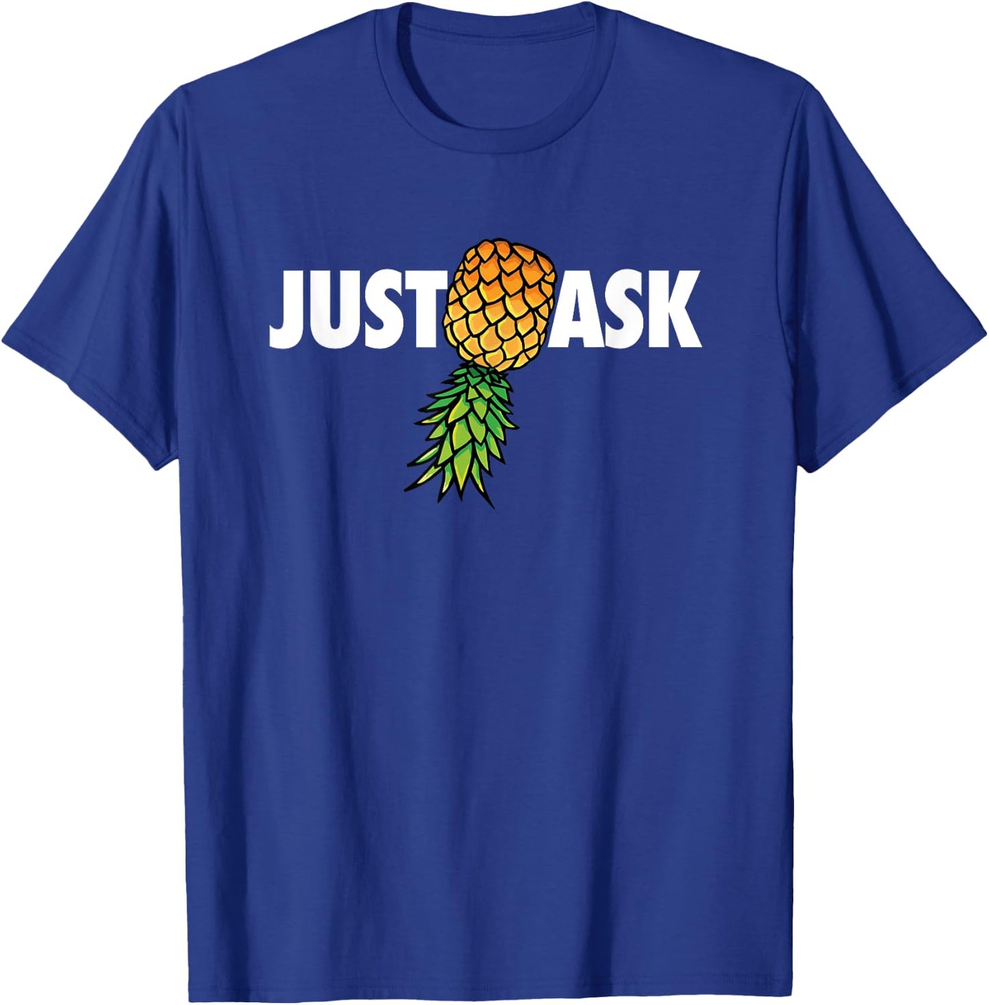 Funny Just Ask Upside Down Pineapple Swinger T-Shirt - T-Shirt | Royal
