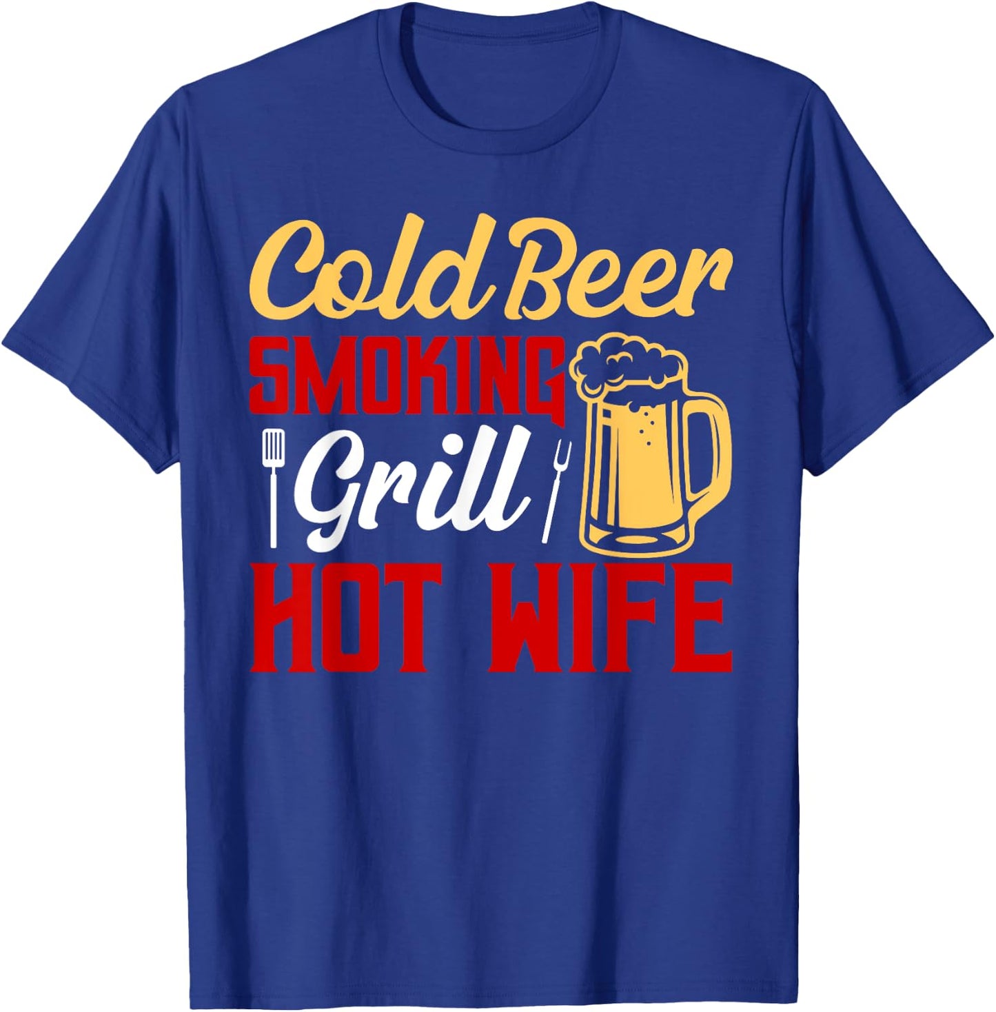 Cold Beer Smoking Grill Hot Wife Grilling BBQ Smoker T-Shirt - T-Shirt | Royal