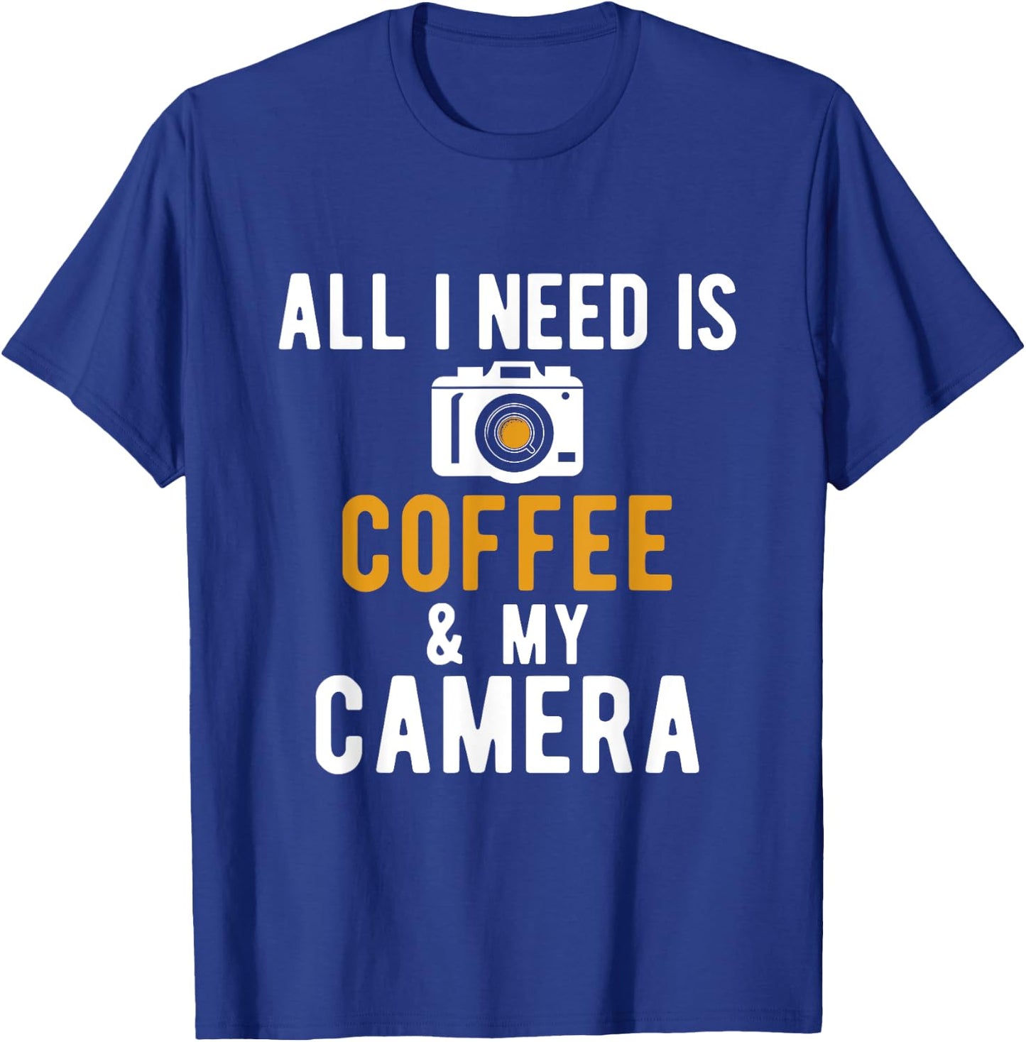 All I Need Is Coffee And My Camera Photography Photographers T-Shirt - T-Shirt | Royal