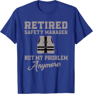 Retired Safety Manager Not My Problem Anymore T-Shirt - T-Shirt | Royal