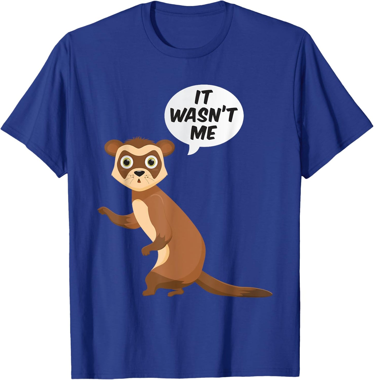 It Wasnt Me Sneaky Ferrets Weasel Ferret T-Shirt - T-Shirt | Royal