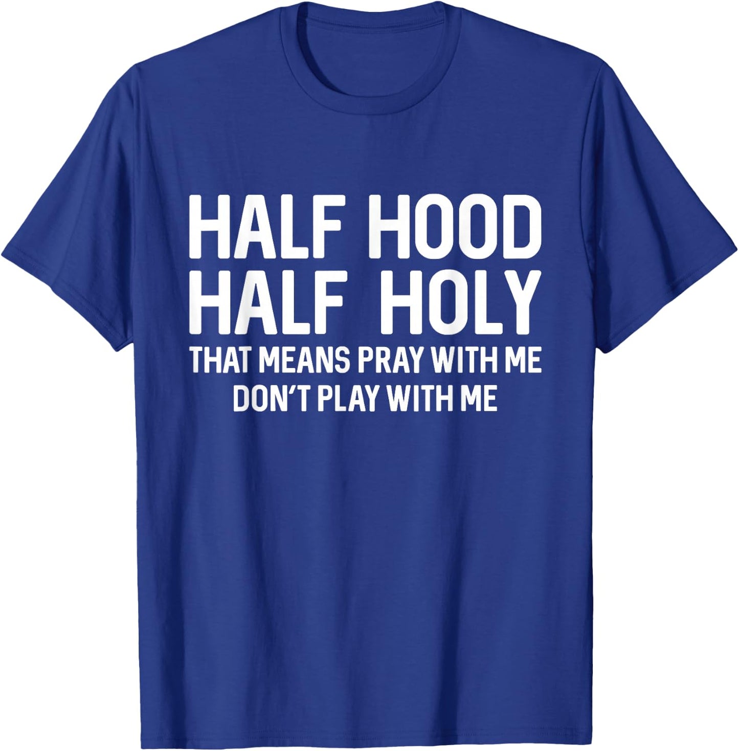 Half Hood Half Holy That Means Pray With Me Funny Christian T-Shirt - T-Shirt | Royal
