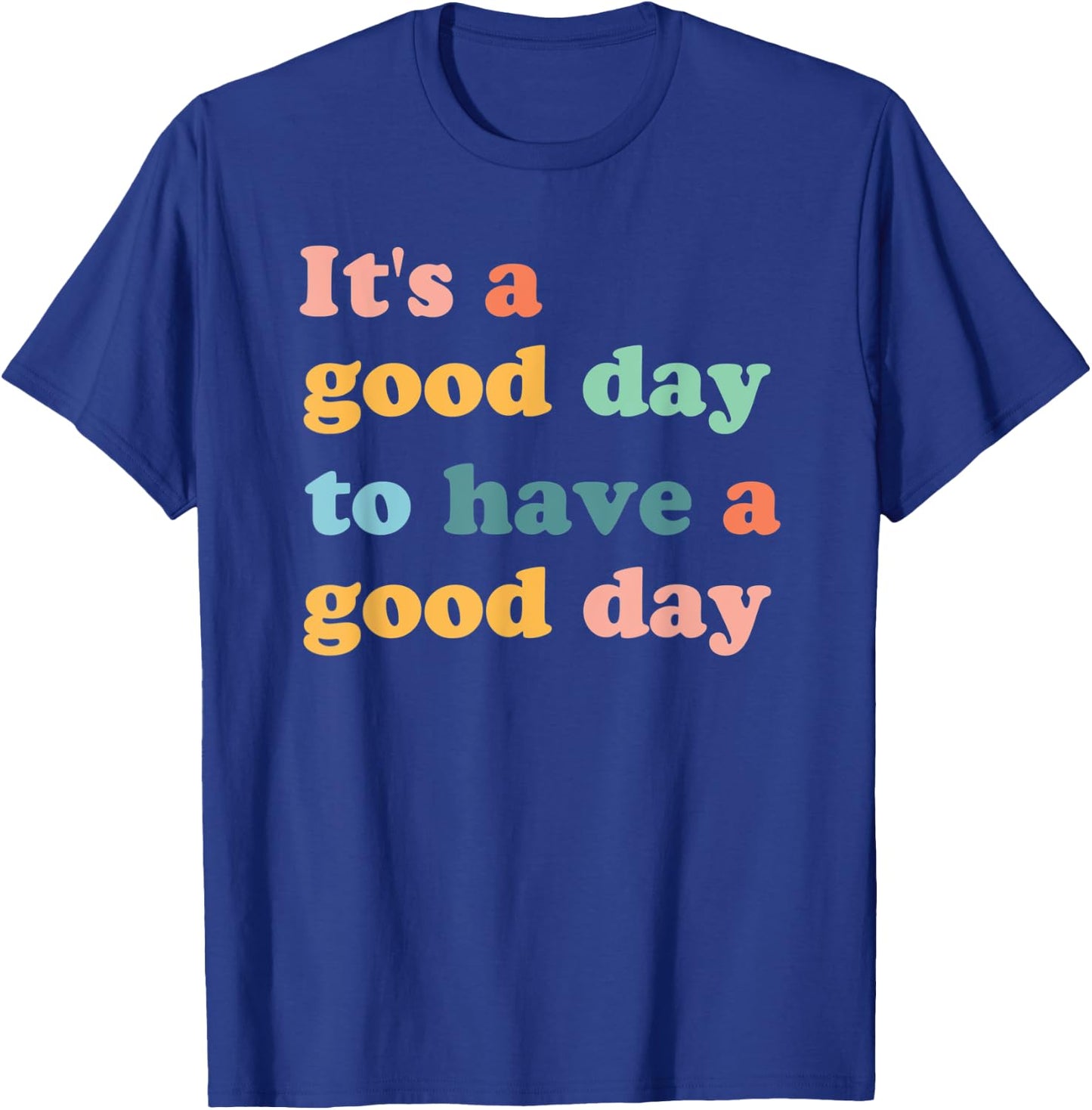 It's A Good Day To Have A Good Day Motivational T-Shirt - T-Shirt | Royal