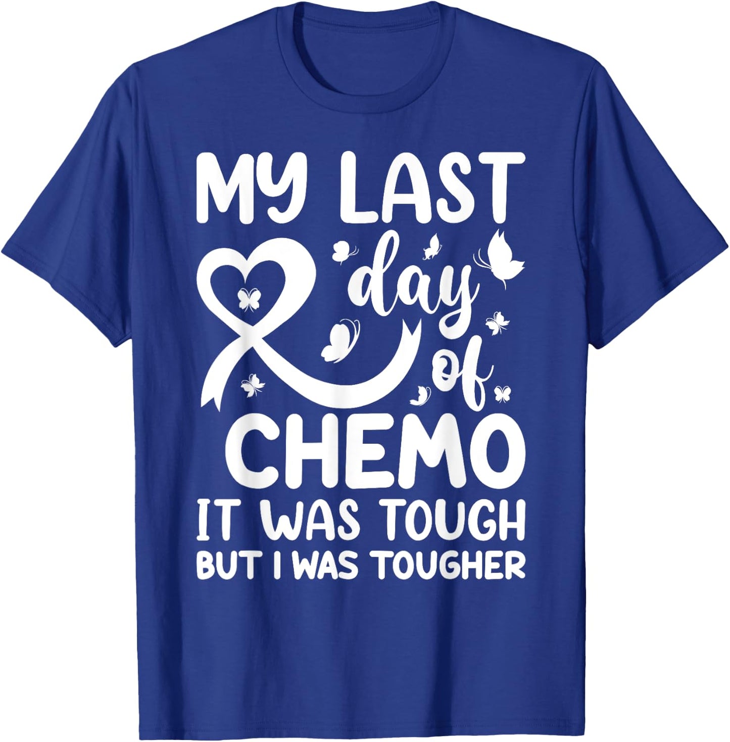 My Last Day of Chemo It Was Tough but I Was Tougher T-Shirt - T-Shirt | Royal