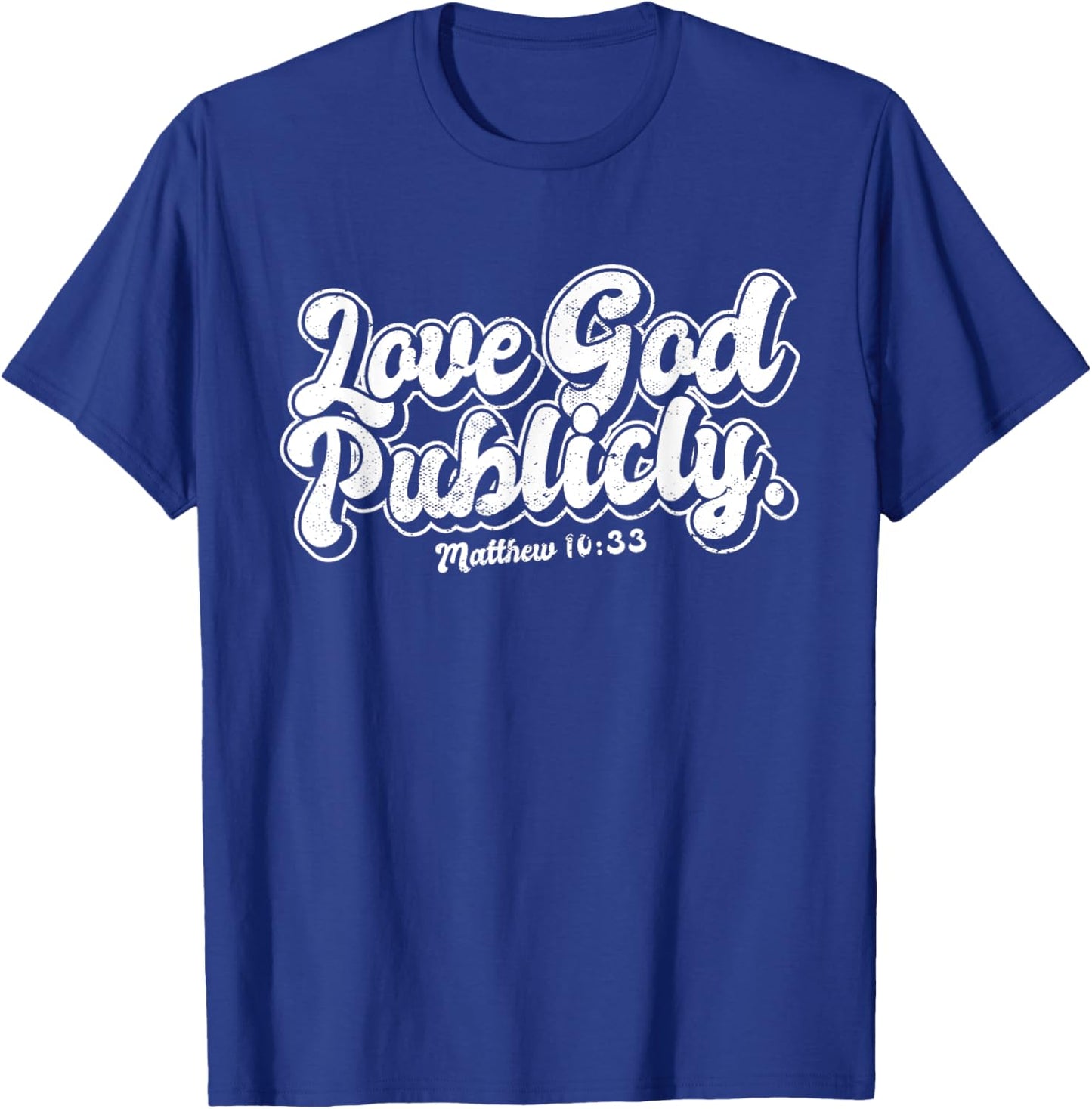 Religious Christian Quote Love God Publicly Inspirational T-Shirt - T-Shirt | Royal