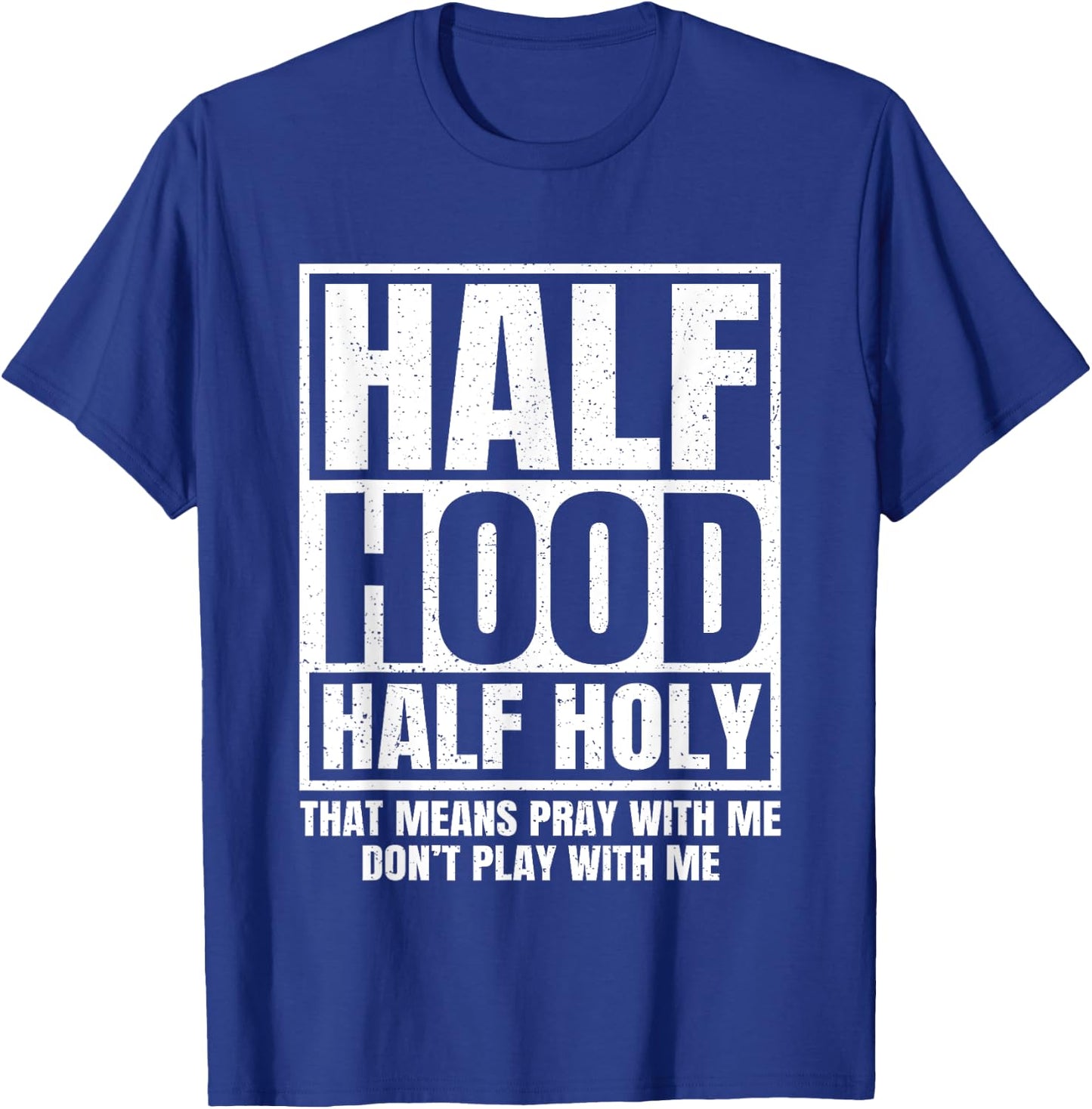 Half Hood Half Holy Funny T-Shirt - T-Shirt | Royal