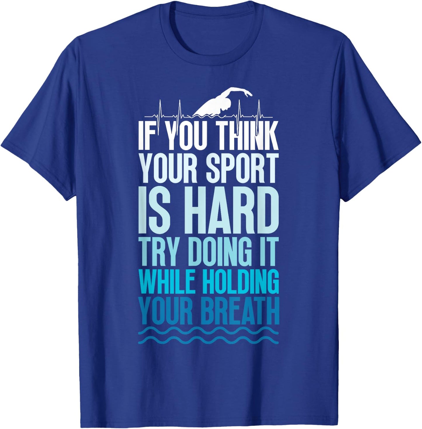 If You Think Your Sport Is Hard Try Doing It Holding Breath T-Shirt - T-Shirt | Royal