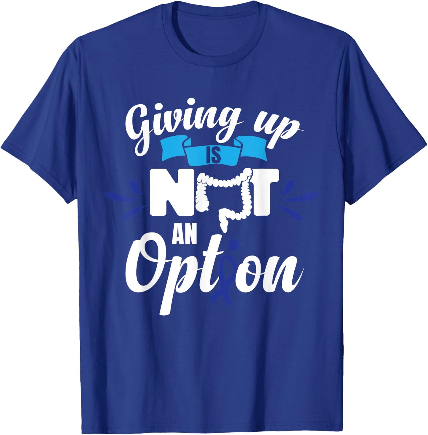 Giving Up Is Not An Option | CRC Colon Cancer Awareness T-Shirt - T-Shirt | Royal
