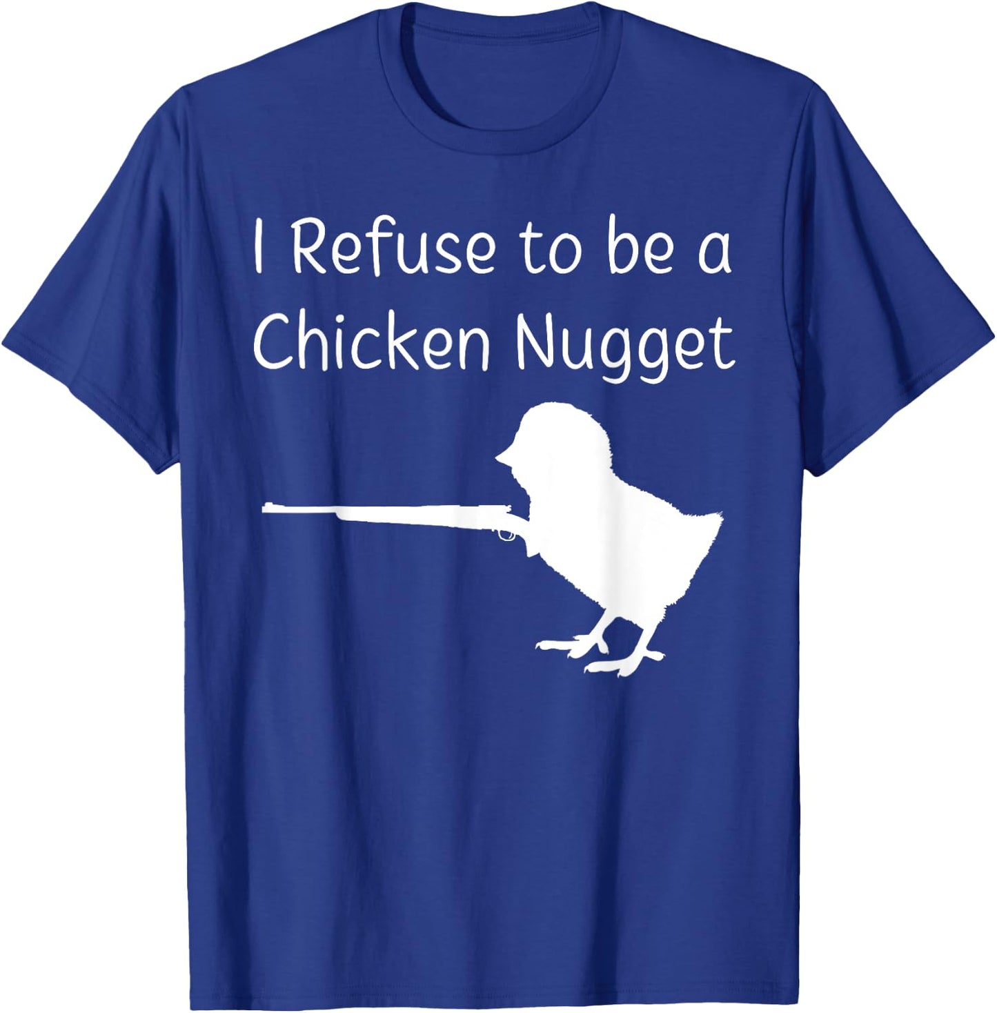 I Refuse to be a Chicken Nugget Gun Conservative Libertarian T-Shirt - T-Shirt | Royal