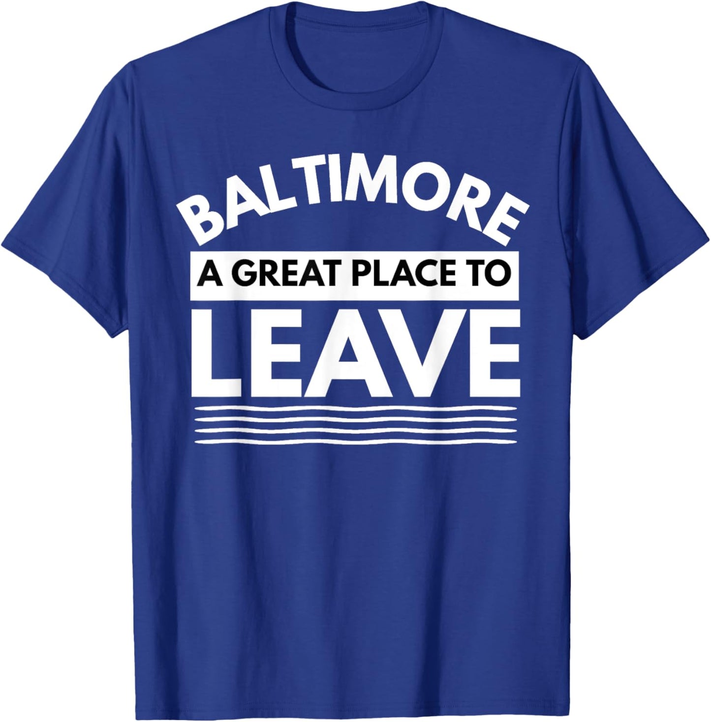 Funny Baltimore A Great Place To Leave, Baltimore Sarcasm MD T-Shirt - T-Shirt | Royal