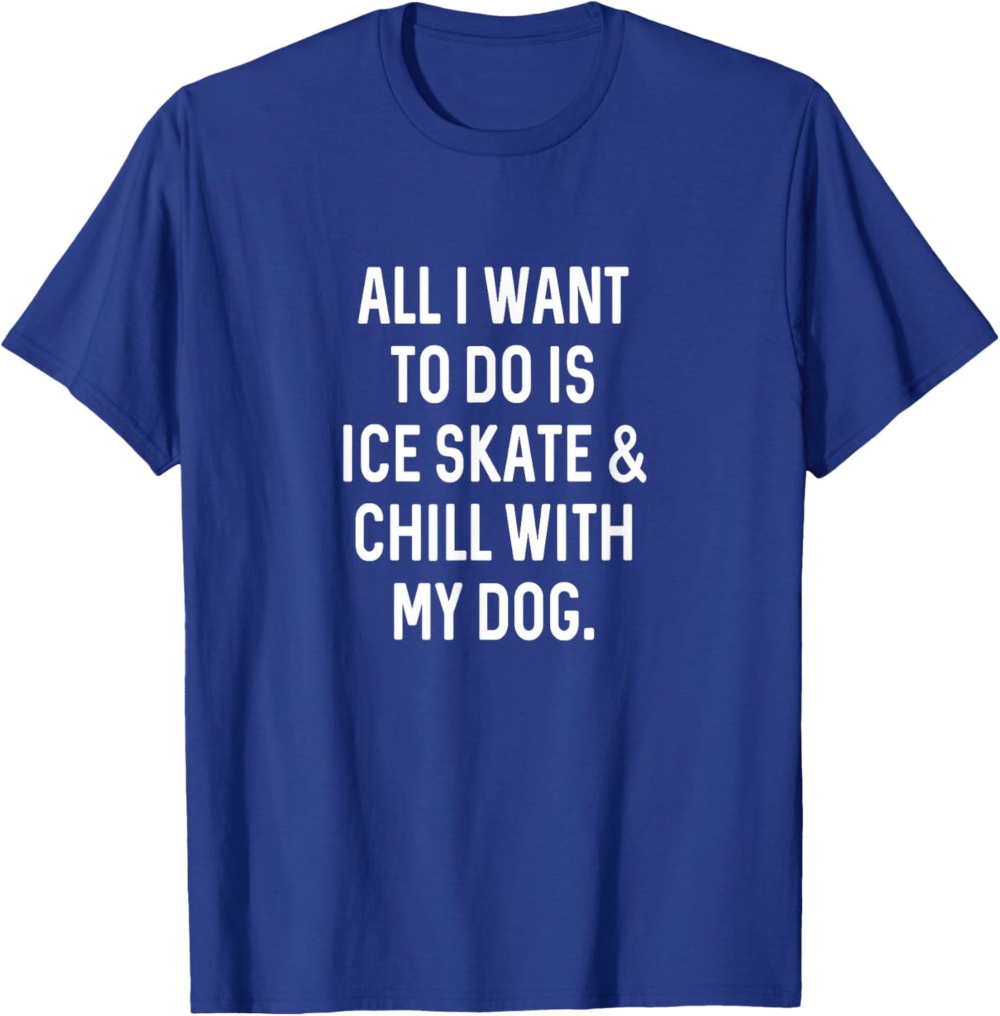 Figure Skating Gifts Girls Women Chill with Dog Ice Skater T-Shirt - T-Shirt | Royal