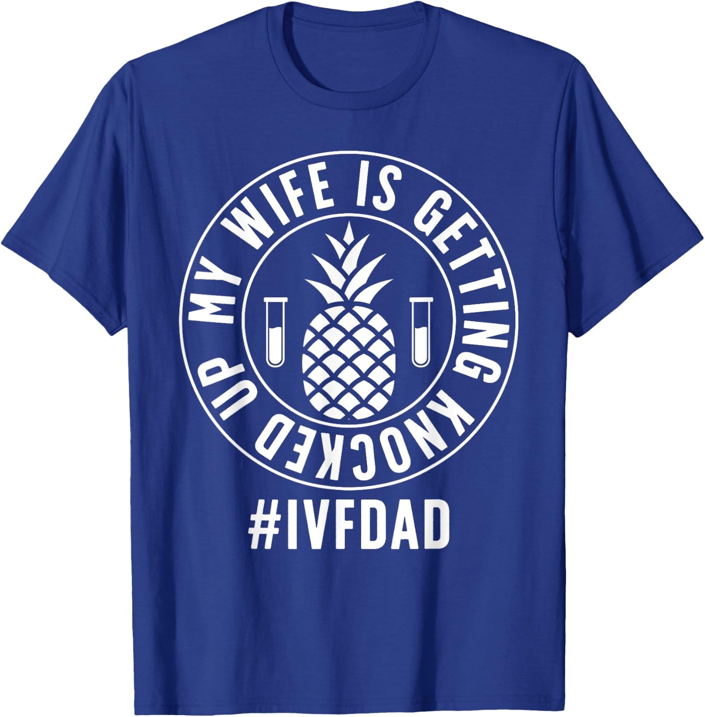 IVF Dad Embryo Transfer Day IVF Funny IVF Father T-Shirt - T-Shirt | Royal