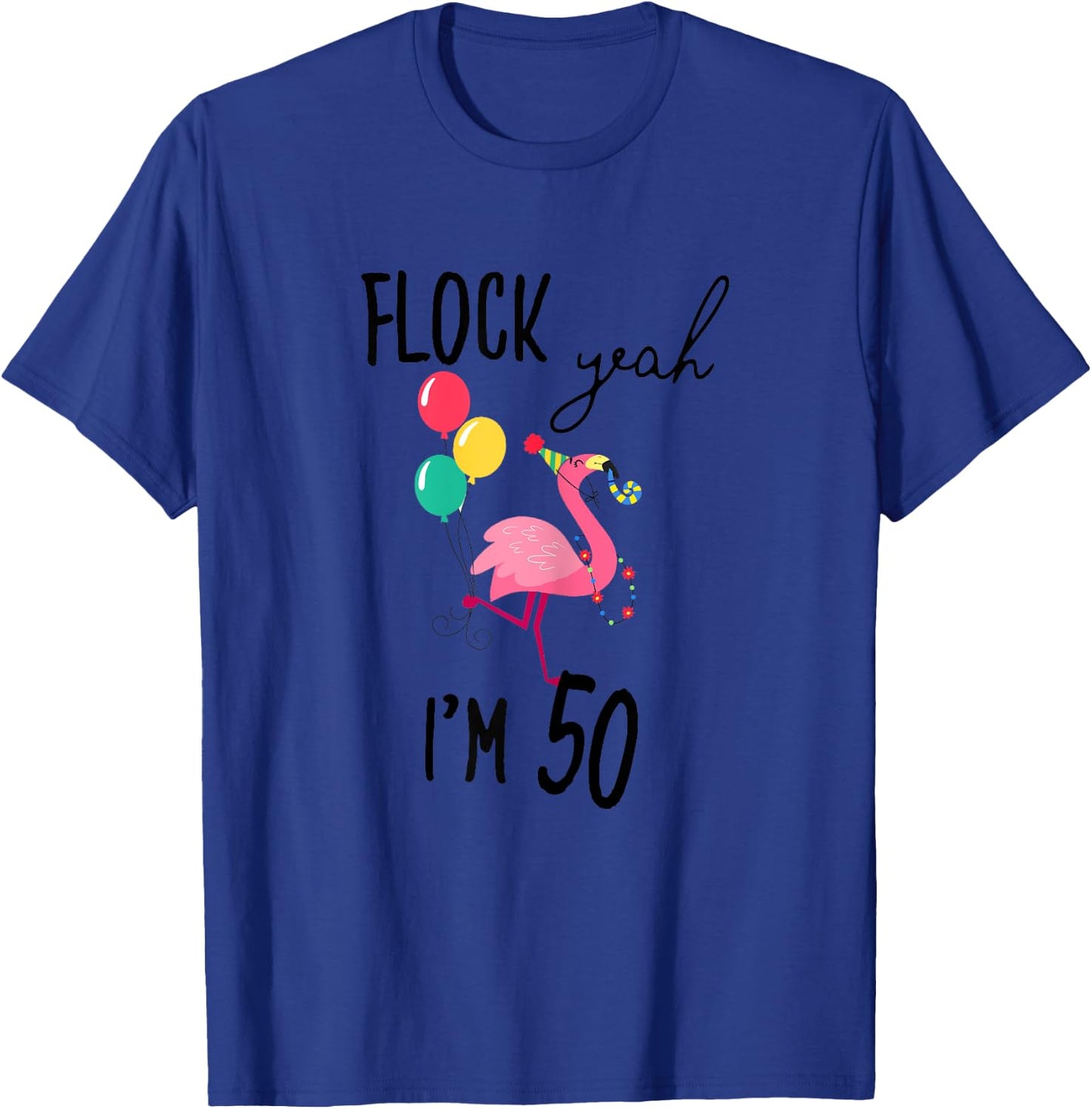 Flock Yeah I'M 50 Flamingo Birthday Fiftieth 50th Fifty Girl T-Shirt - T-Shirt | Royal