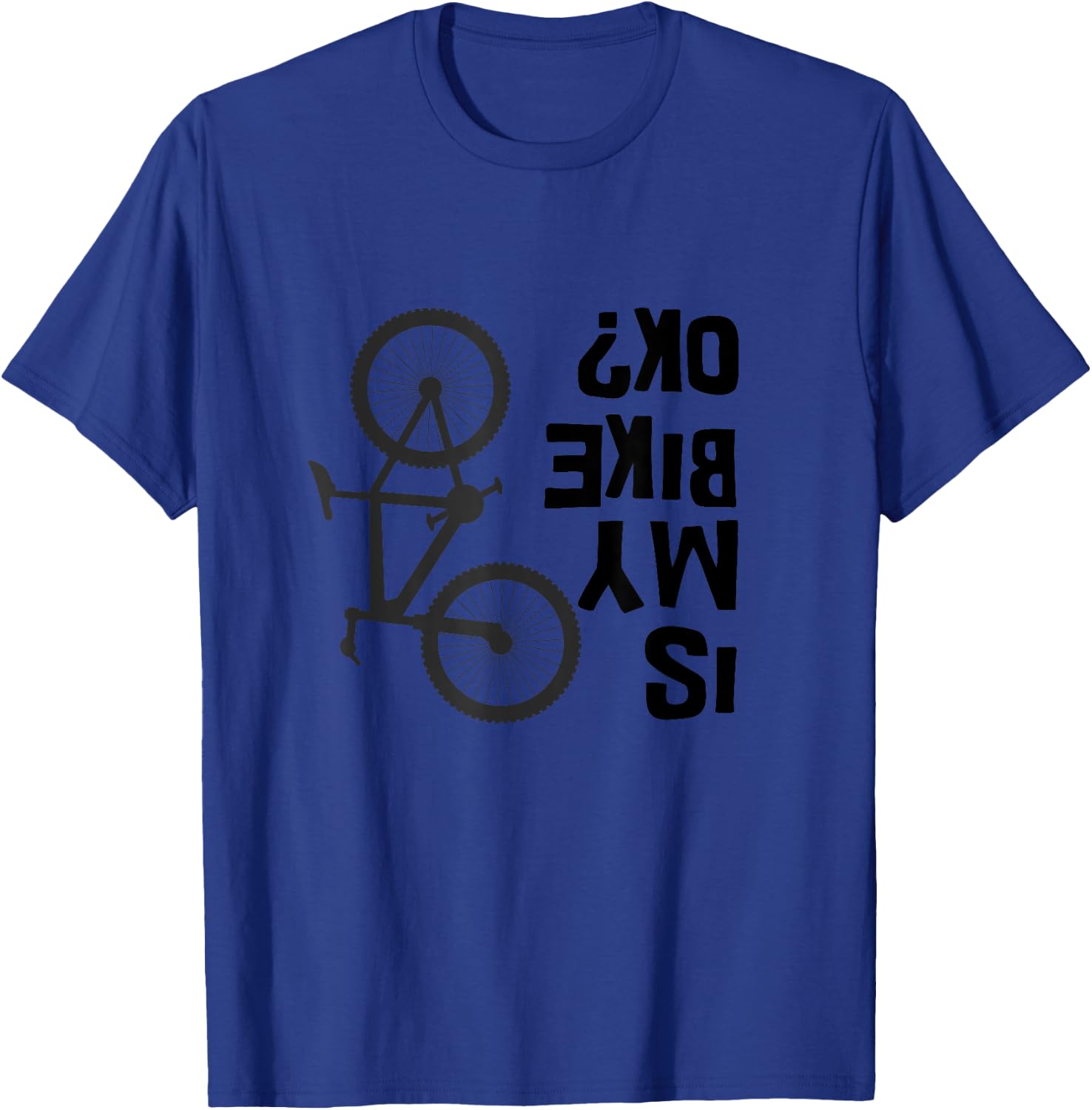 Is My Bike OK Funny Mountain Bike T-Shirt - T-Shirt | Royal