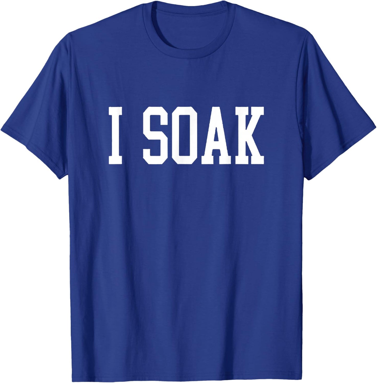 I Soak Funny Big Fan T-Shirt - T-Shirt | Royal