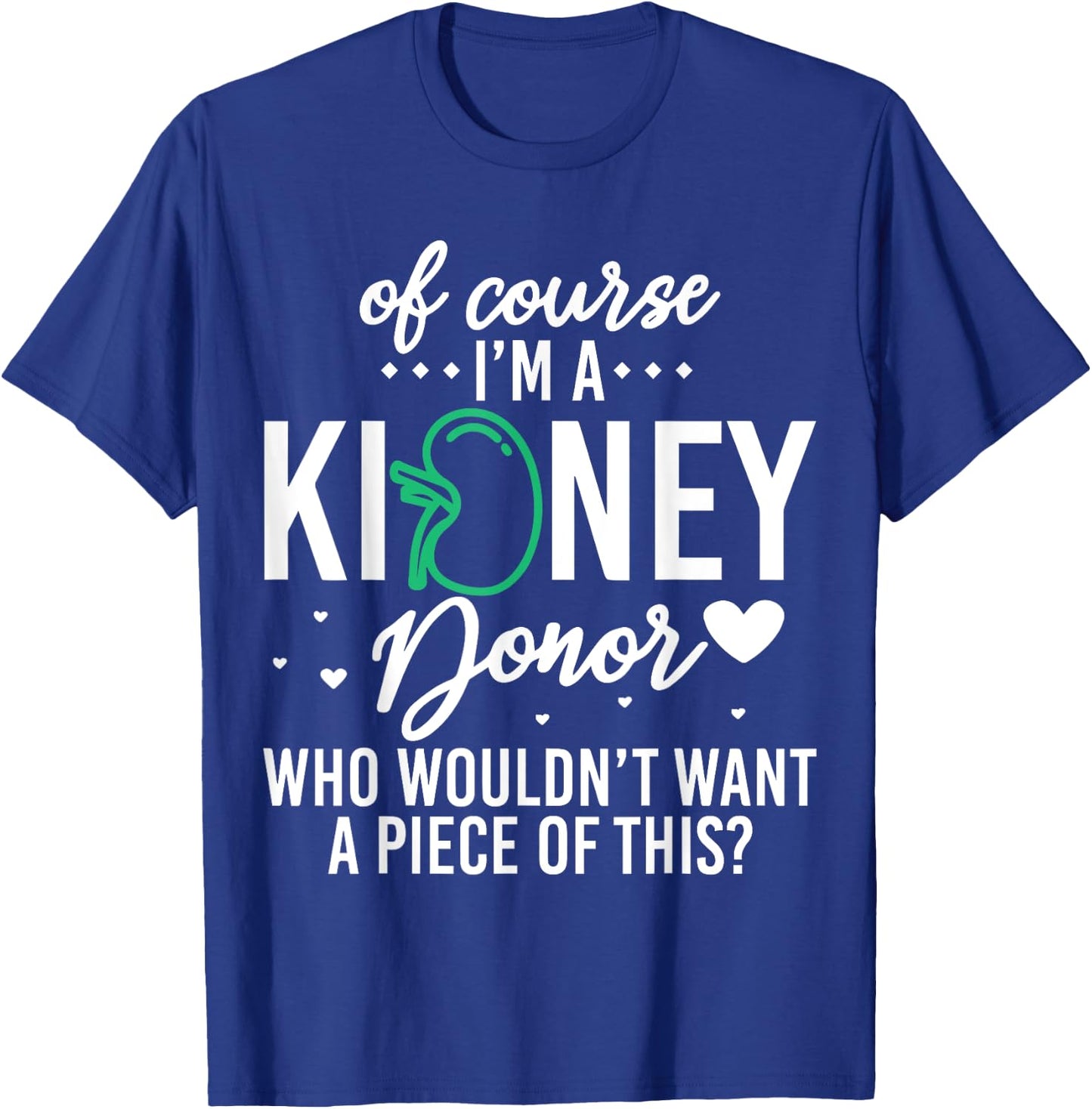 Of Course Kidney Donor Who Wouldn't Want A Piece Of This T-Shirt - T-Shirt | Royal