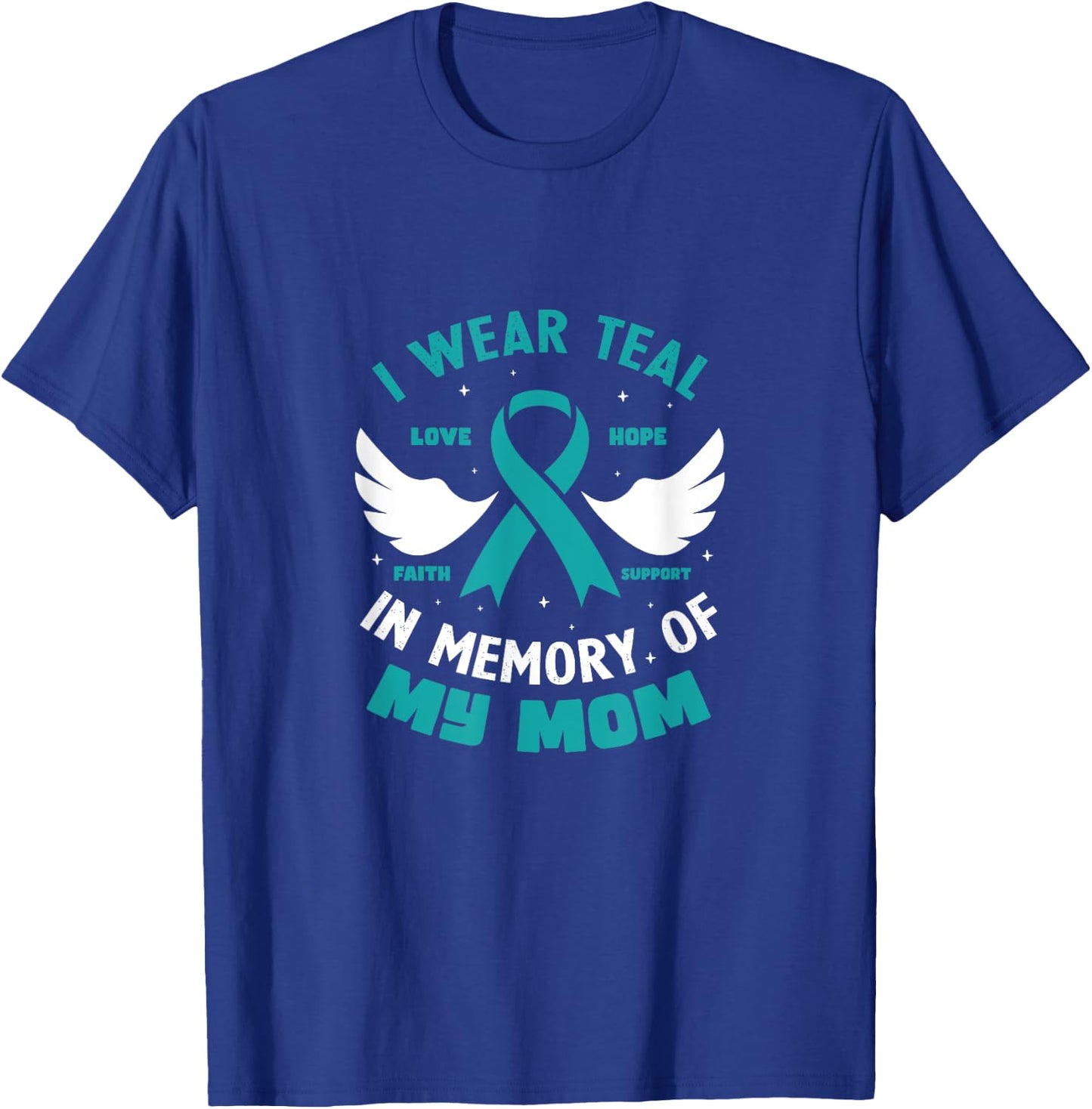 I Wear Teal In Memory of My Mom Ovarian Cancer T-Shirt - T-Shirt | Royal