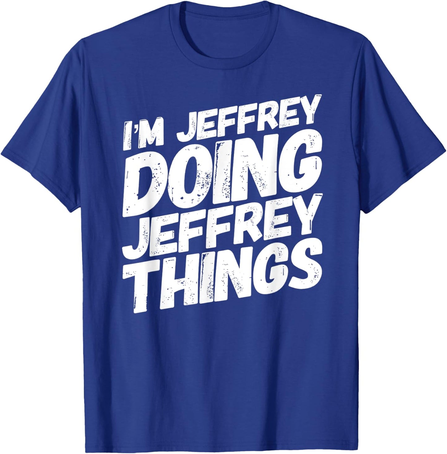 I'M JEFFREY DOING JEFFREY THINGS Personalized JEFFREY Gifts T-Shirt - T-Shirt | Royal