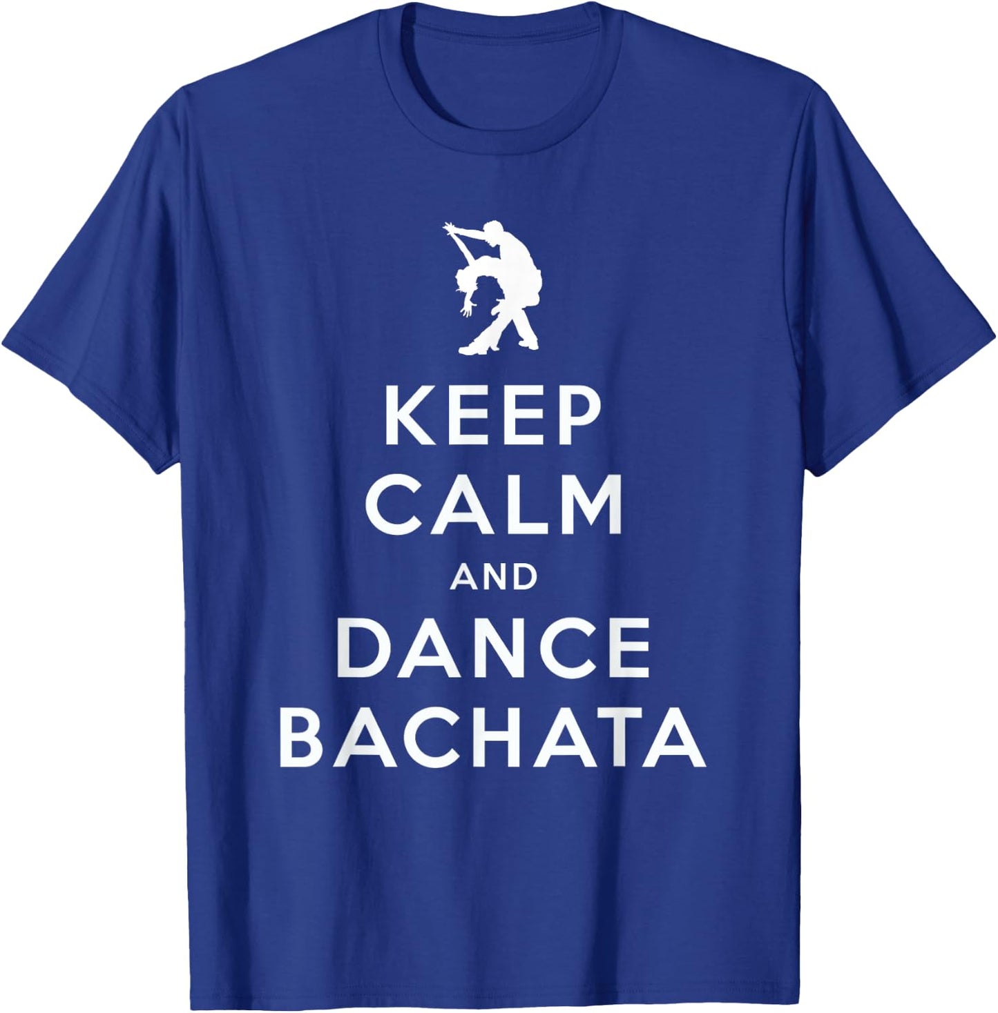 Keep Calm and Dance Bachata Salsa Dancing T-Shirt - T-Shirt | Royal