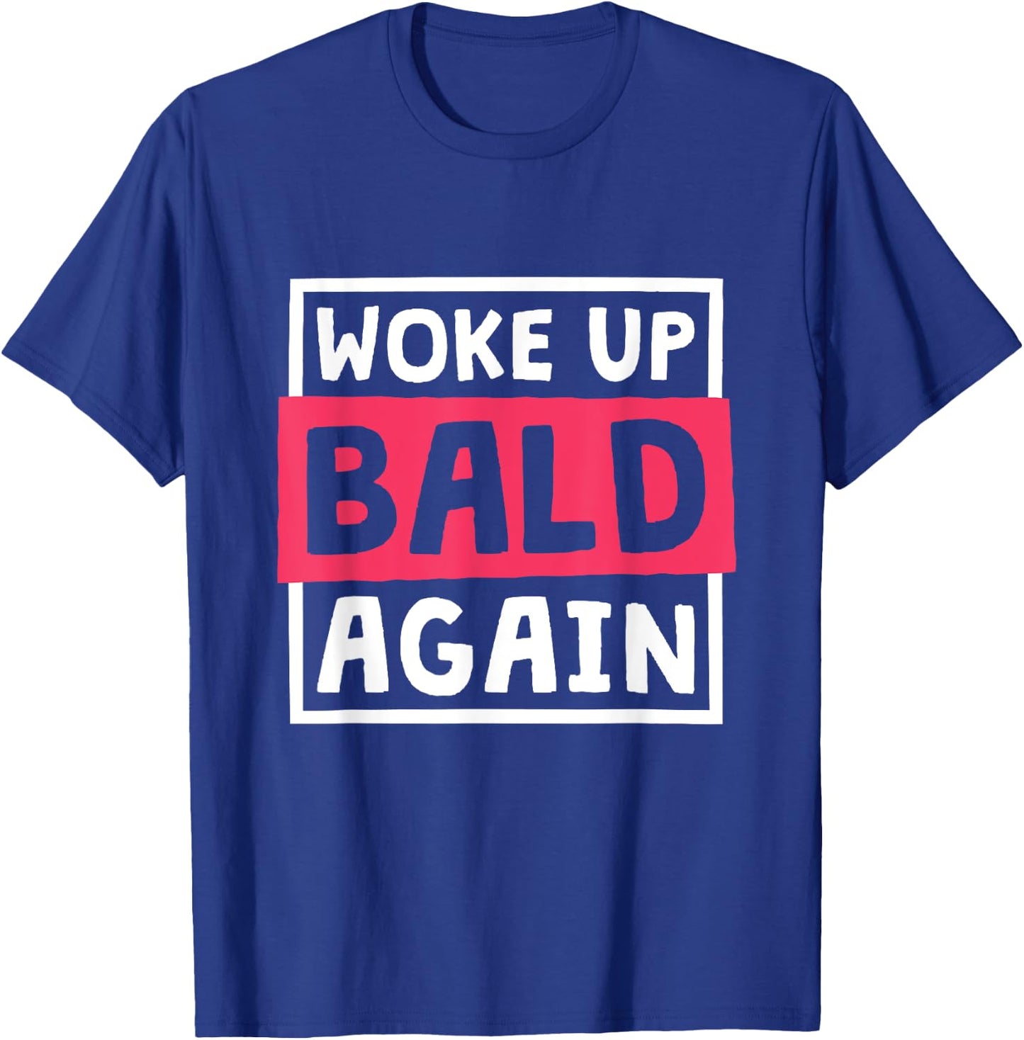 Woke Up Bald Again, Alopecia Awareness and Baldness T-Shirt - T-Shirt | Royal