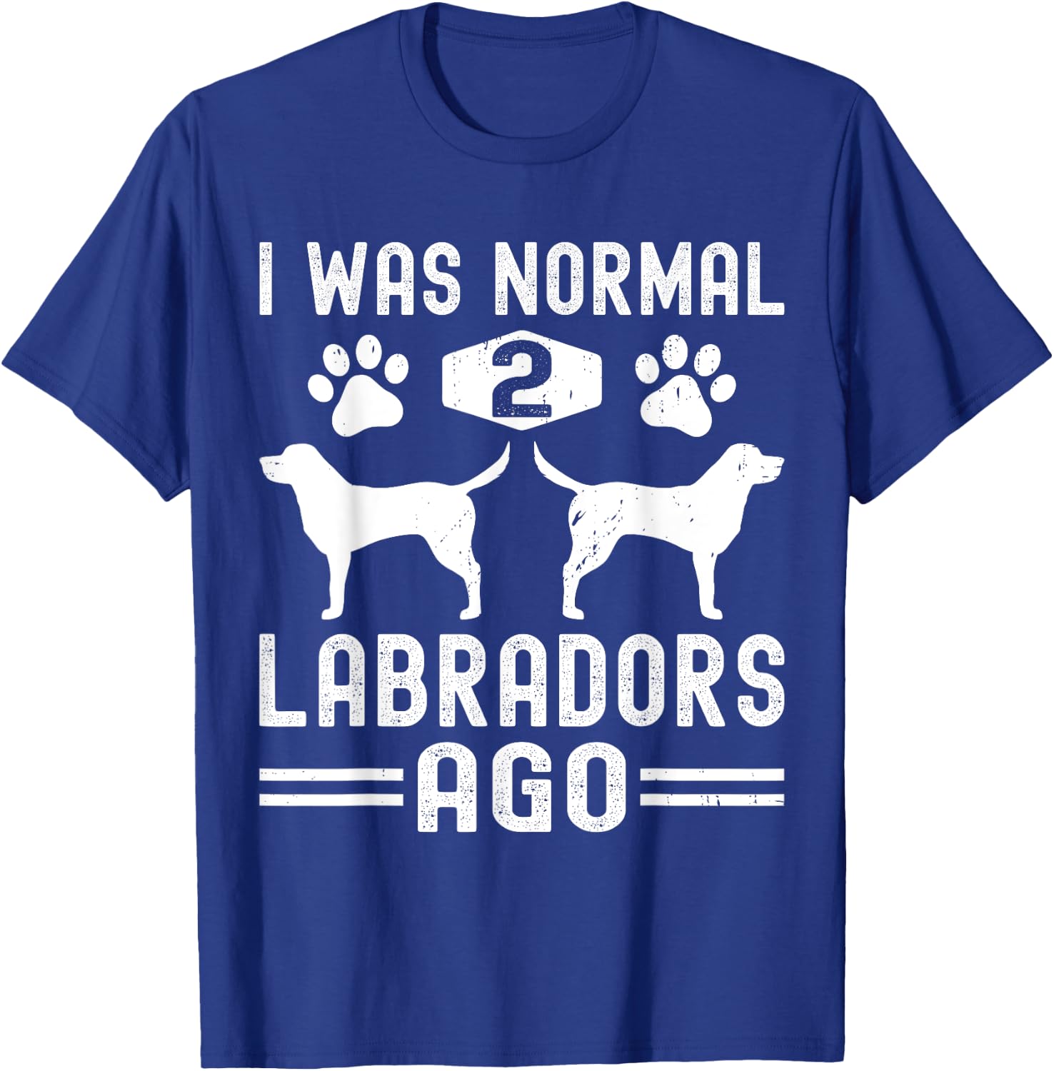 I Was Normal 2 Labradors Ago, Funny Labrador Retriever Dog T-Shirt - T-Shirt | Royal