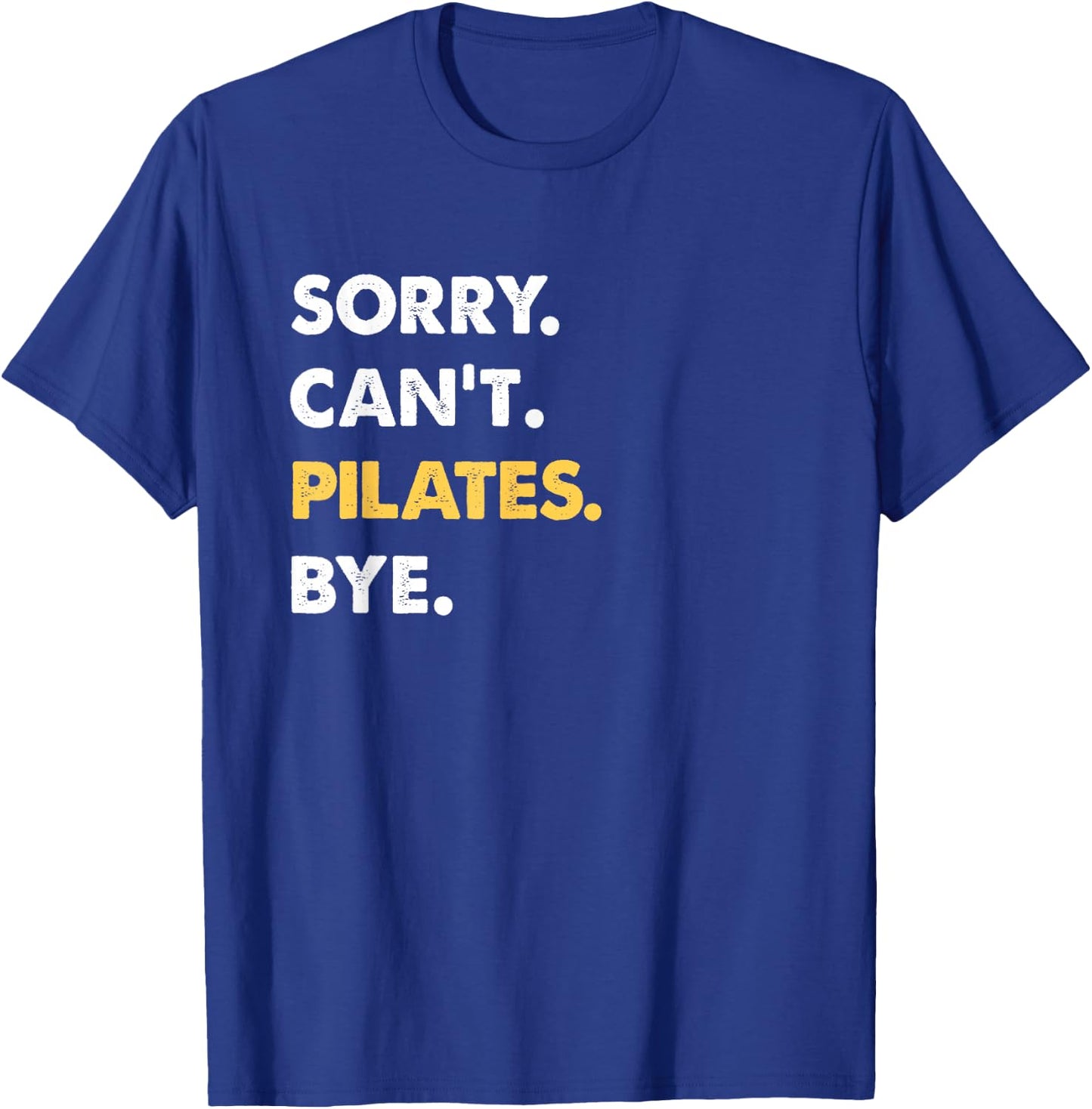 Sorry Can't Pilates Bye Funny Pilates T-Shirt - T-Shirt | Royal