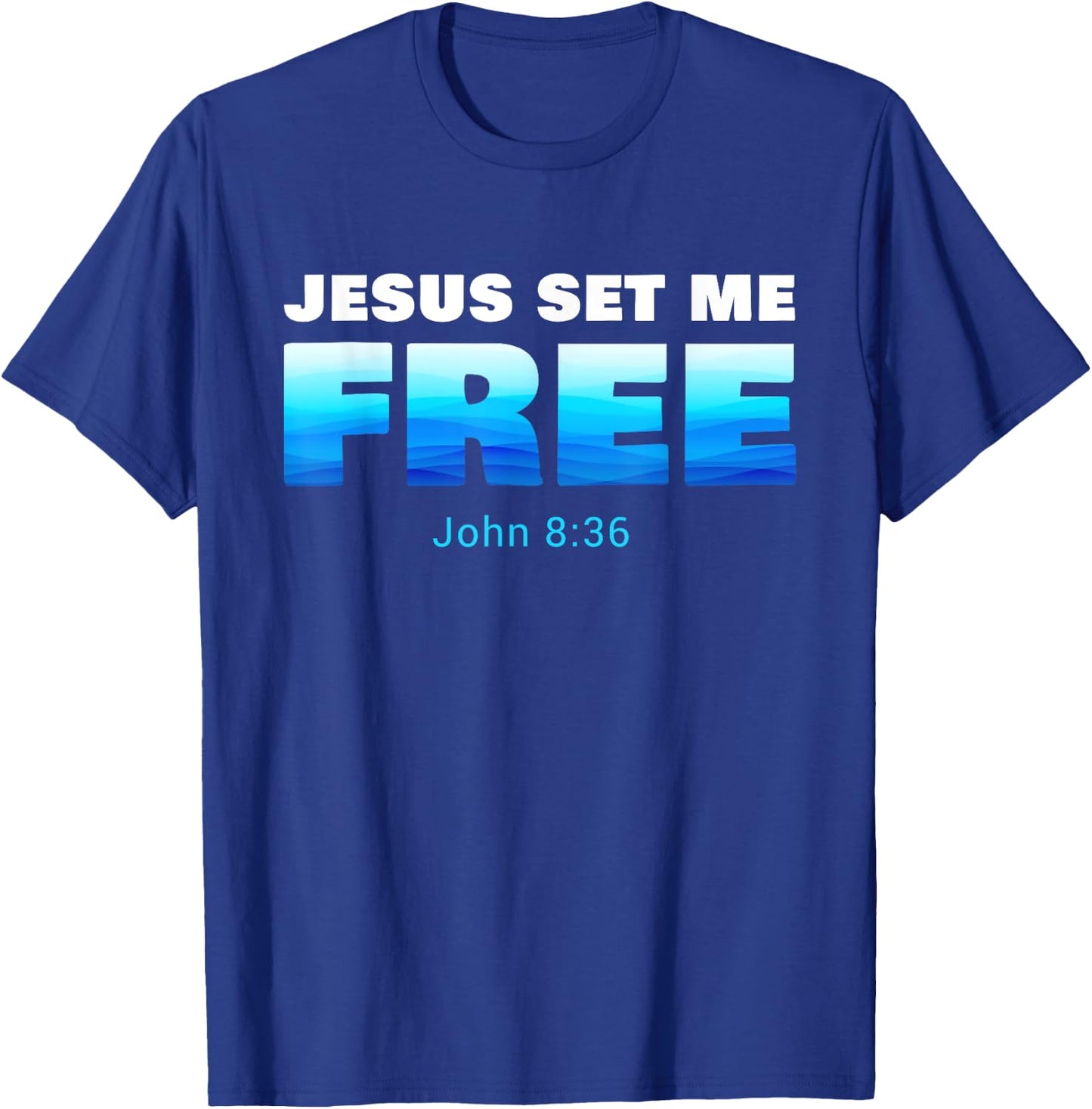 Jesus Set Me Free: Christian Faith Baptism Verse John 8:36 T-Shirt - T-Shirt | Royal