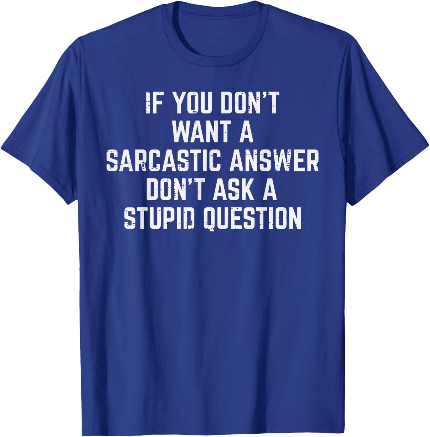 You Dont Want Sarcastic Answer Funny Saying Humor Men Women T-Shirt - T-Shirt | Royal