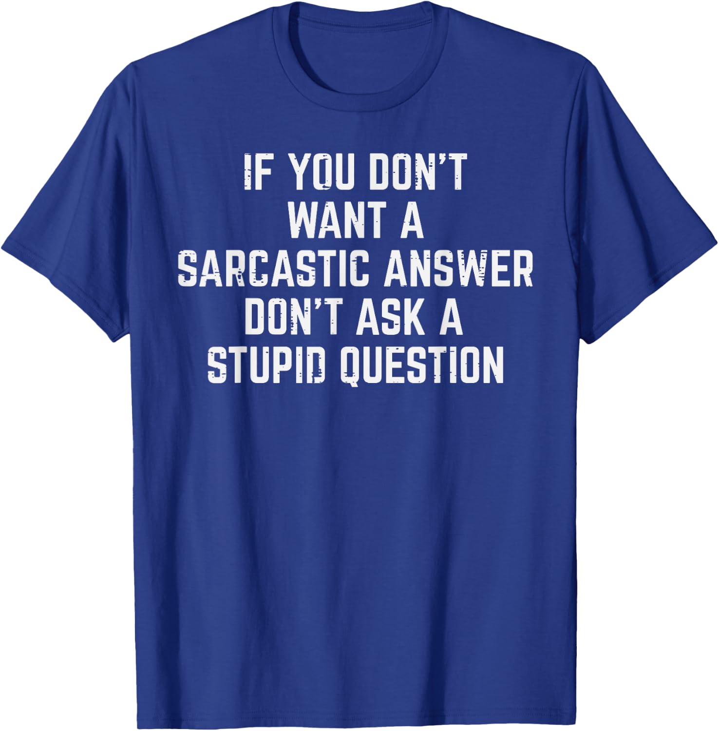 You Dont Want Sarcastic Answer Funny Saying Humor Men Women T-Shirt - T-Shirt | Royal