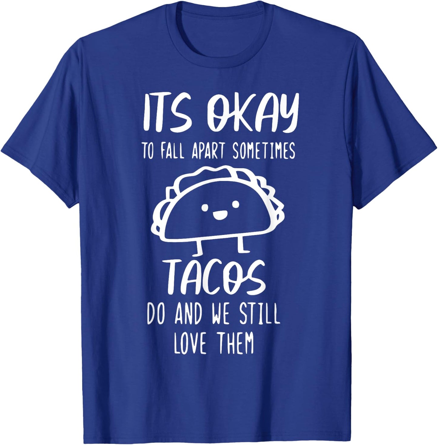 It's Ok To Fall Apart Taco And We Still Love Them Funny Taco T-Shirt - T-Shirt | Royal