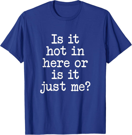 Is It Hot In Here Or Is It Me? Sarcastic Attractive Saying T-Shirt - T-Shirt | Royal