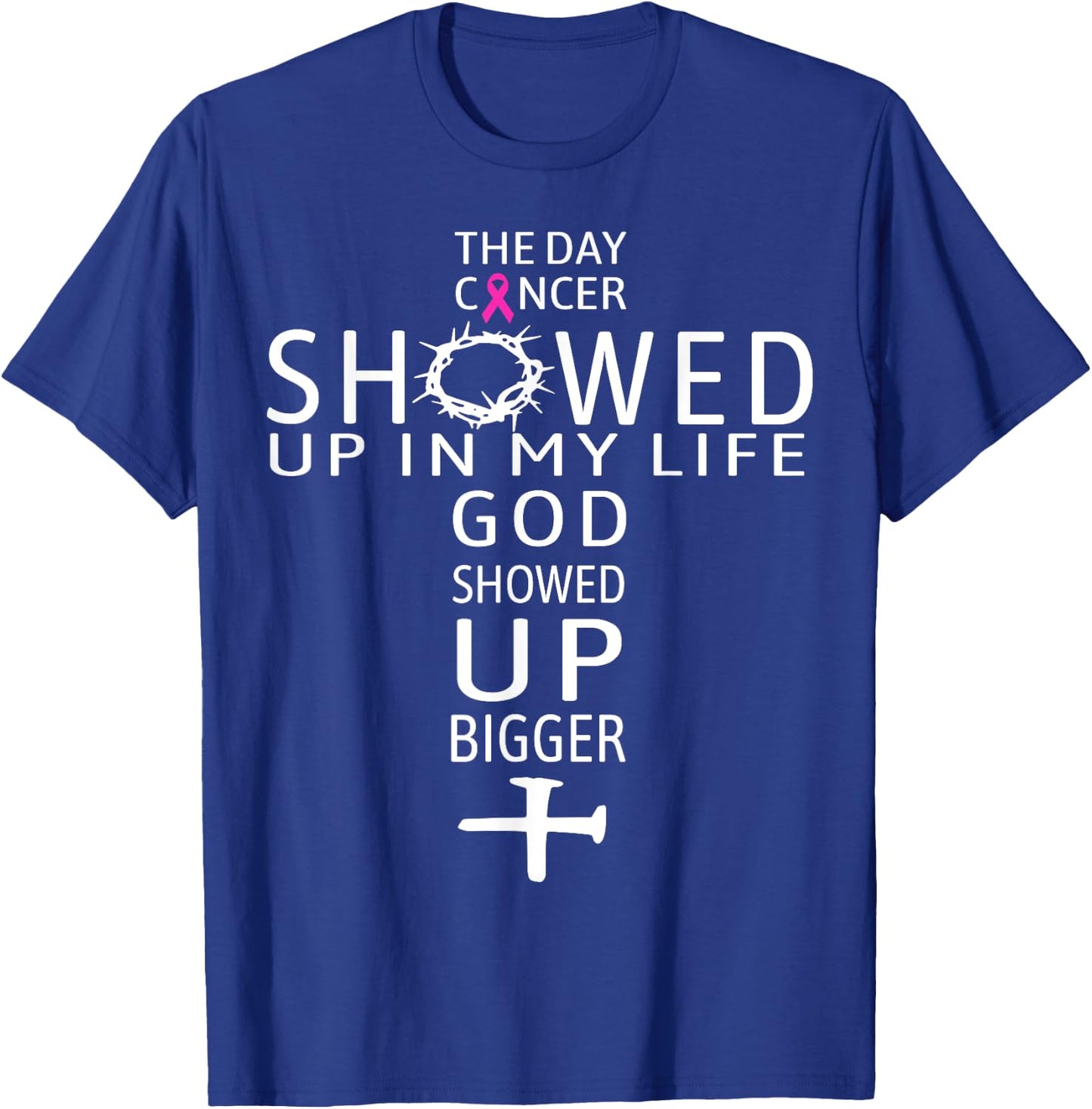 The Day Cancer Showed Up In My Life God Showed Up Bigger T-Shirt - T-Shirt | Royal