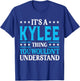 It's A Kylee Thing Wouldn't Understand Girl Name Kylee T-Shirt - T-Shirt | Royal