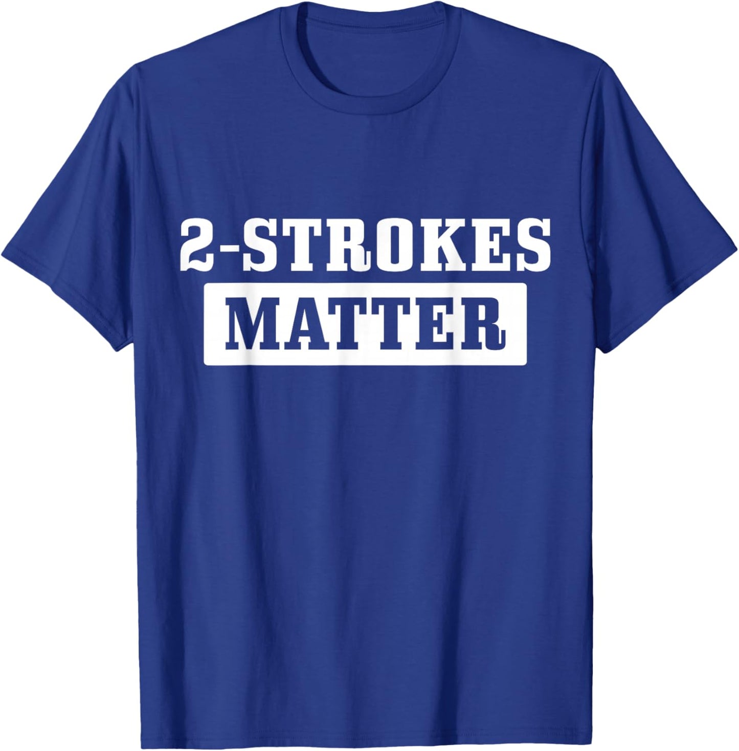 2 Strokes Matter Motorcycle Dirt Bike Racing Motocross Biker T-Shirt - T-Shirt | Royal