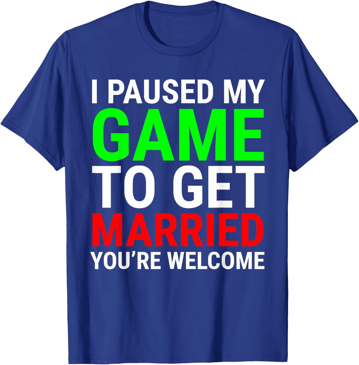 I Paused My Game To Get Married Funny Gamer Husband Wife T-Shirt - T-Shirt | Royal
