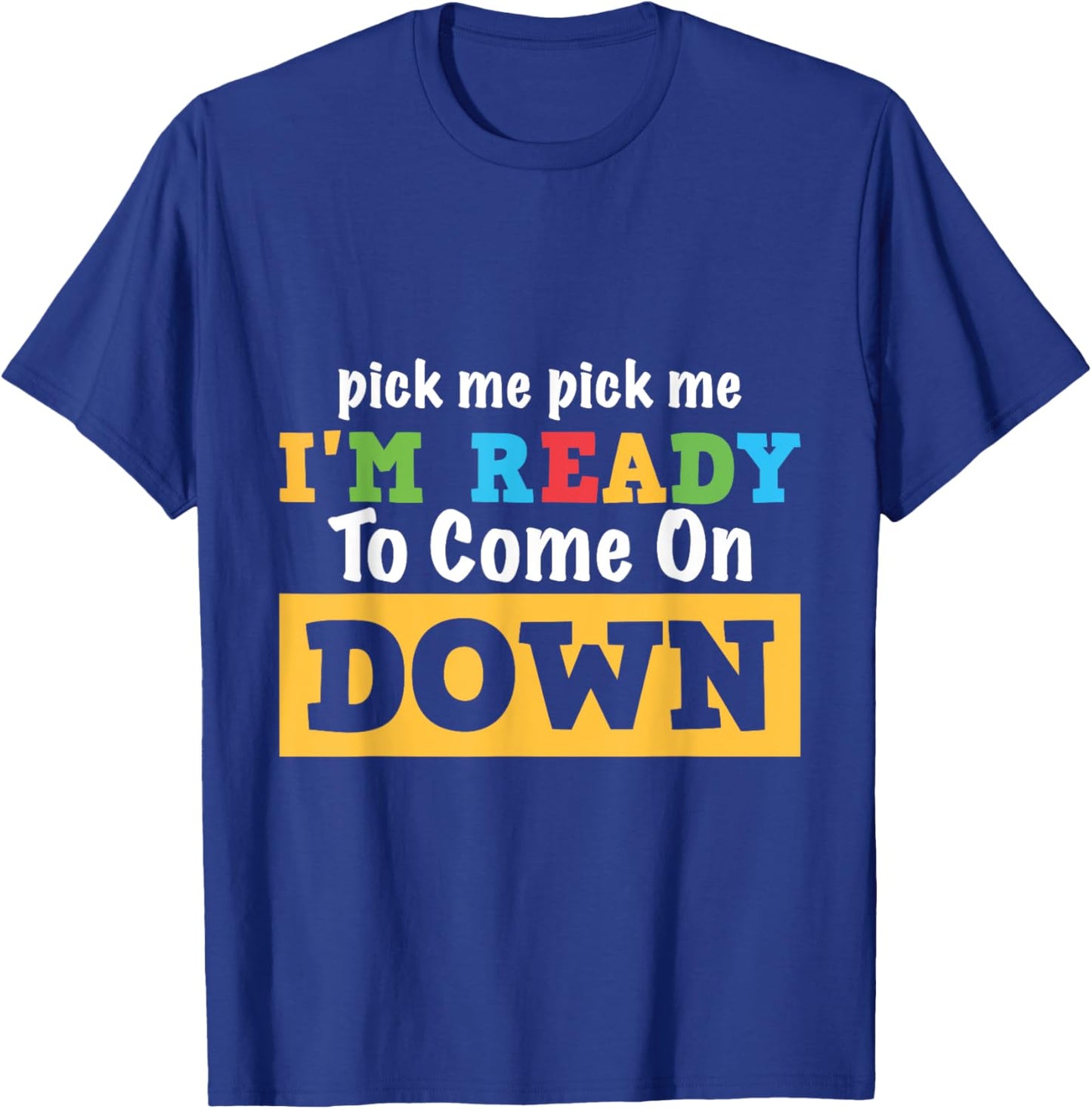 Pick me Pick me I'm Ready To Come On Down Funny and Cool Gam T-Shirt - T-Shirt | Royal