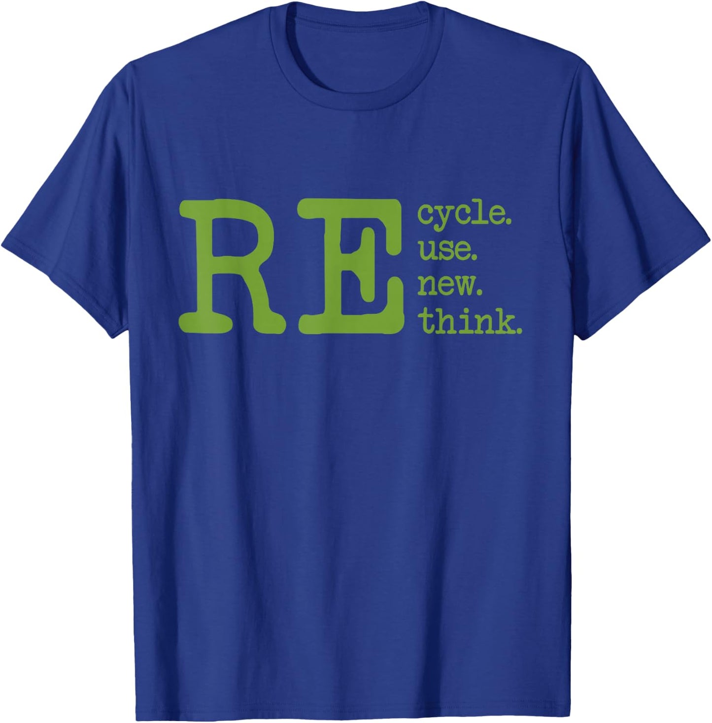 Recycle Reuse Renew Rethink Earth Day Environmental Activism T-Shirt - T-Shirt | Royal