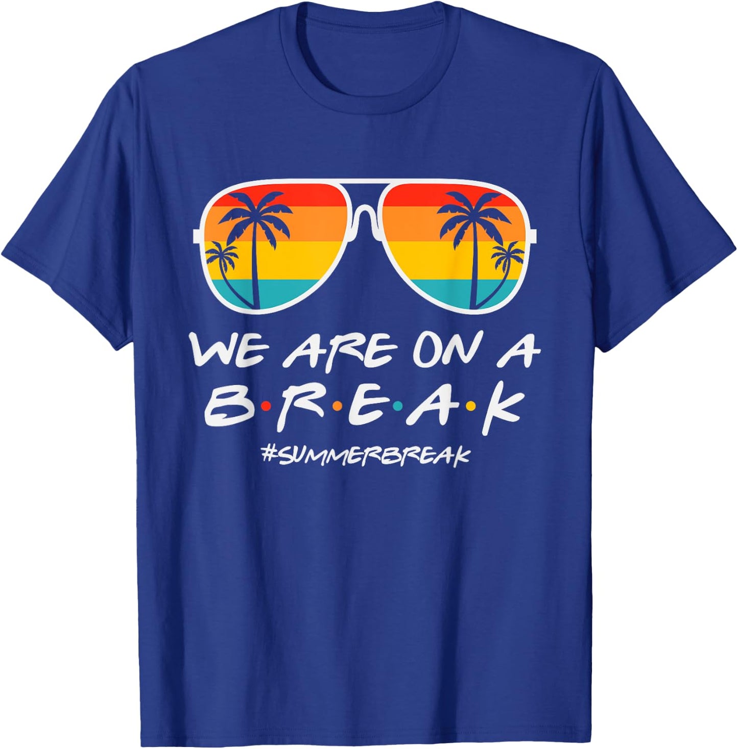 We Are On A Break Teacher Glasses Summer Break Hello Summer T-Shirt - T-Shirt | Royal
