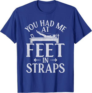 You had me at Feet in Straps funny Pilates T-Shirt - T-Shirt | Royal