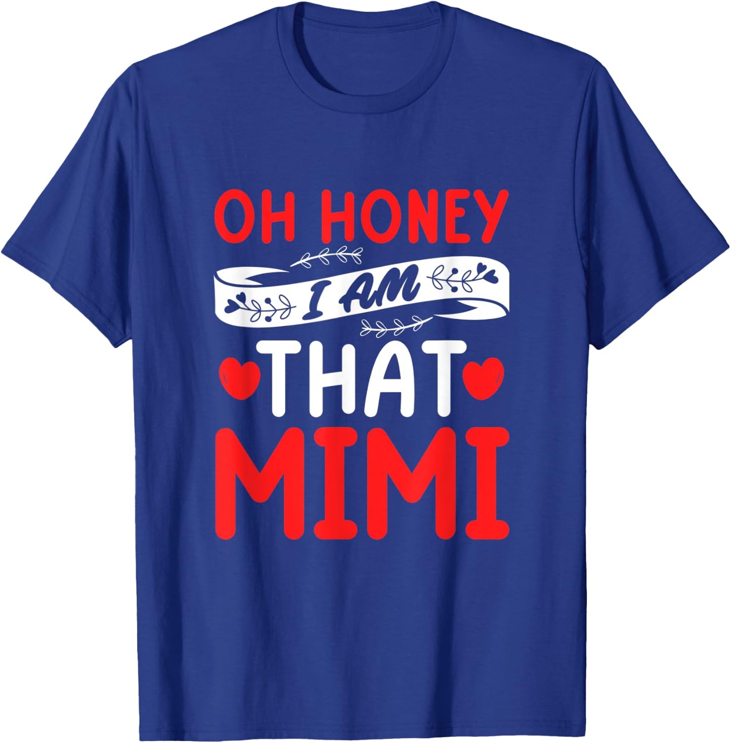 Oh Honey, That I Am Mimi Funny Grandma Mother's Day T-Shirt - T-Shirt | Royal