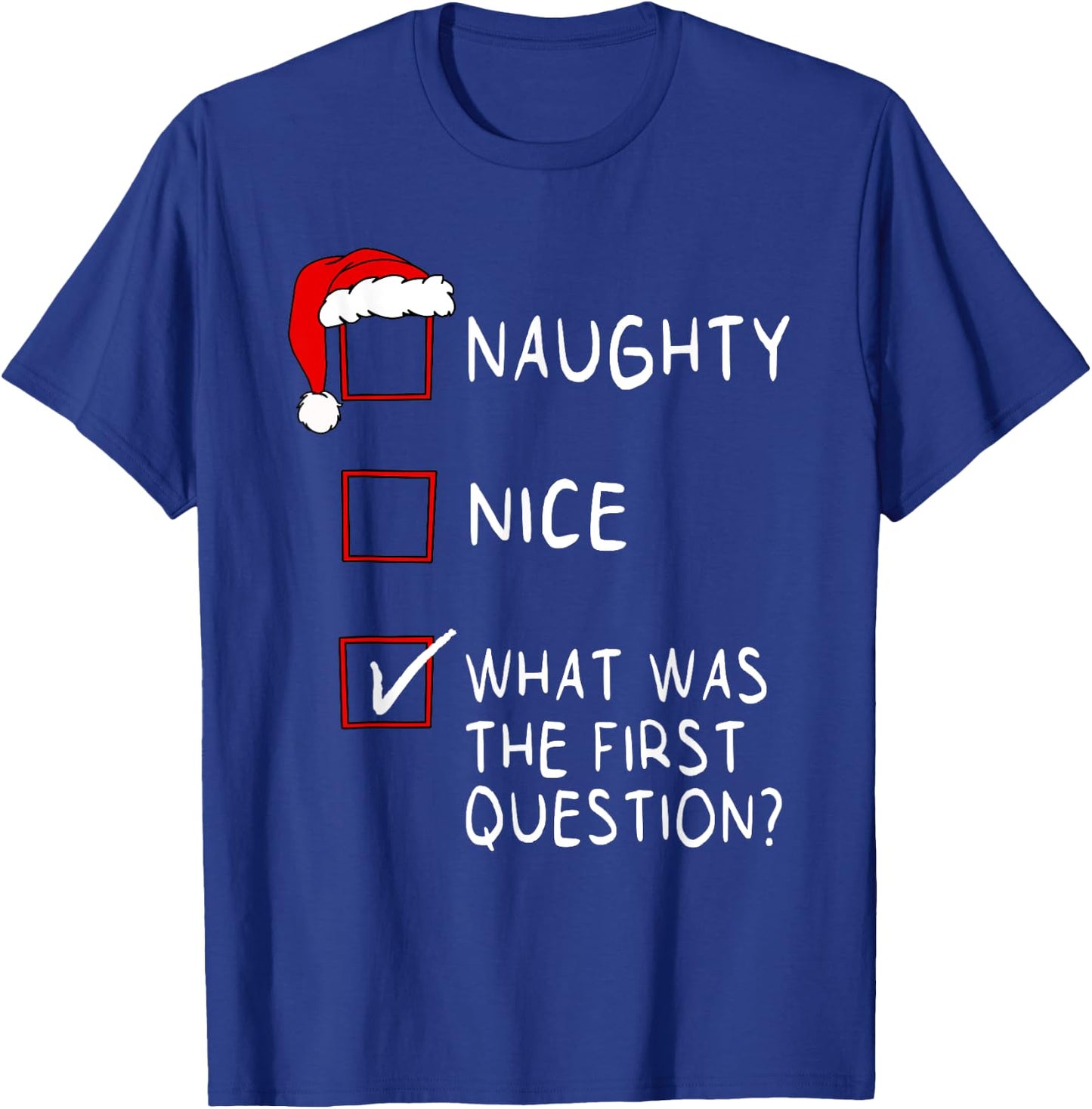 Naughty Nice List What Was The Question Men Women Christmas T-Shirt - T-Shirt | Royal